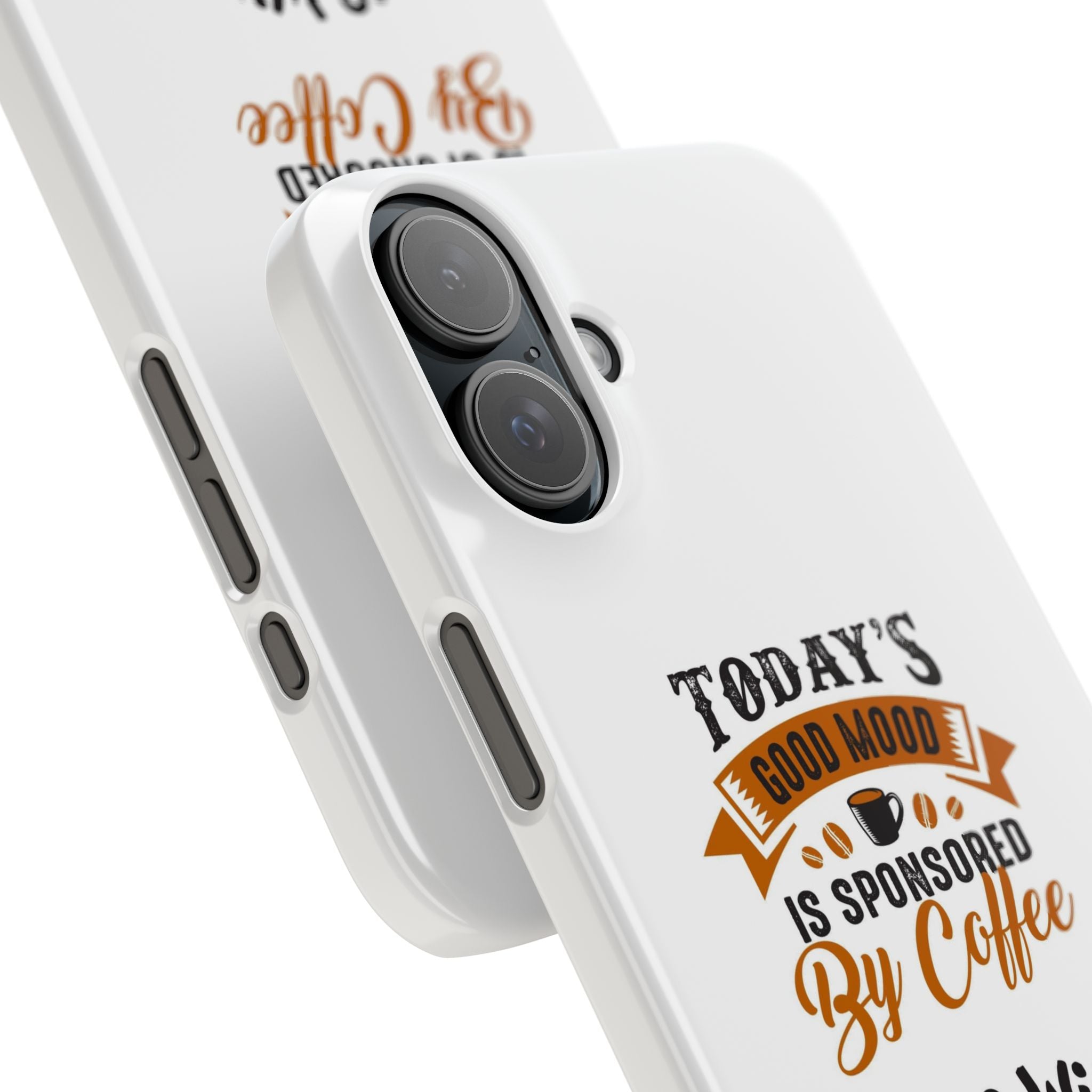 Coffee Quote Phone Case — “Today’s Good Mood Is Sponsored By Coffee”