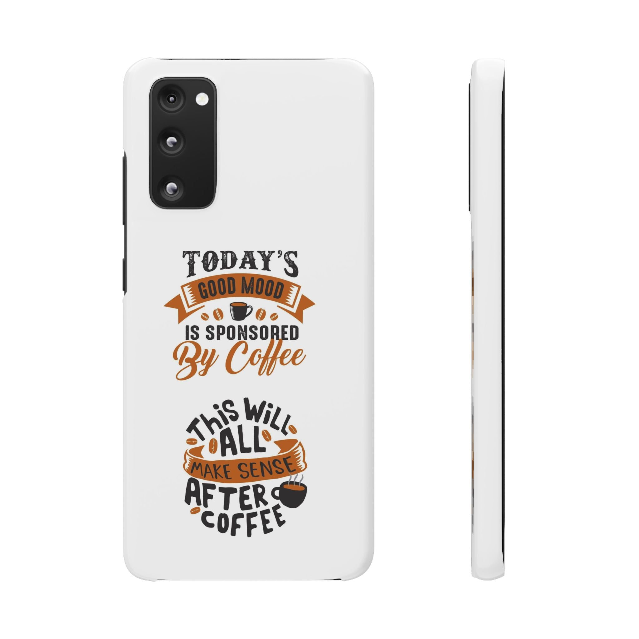 Coffee Quote Phone Case — “Today’s Good Mood Is Sponsored By Coffee”