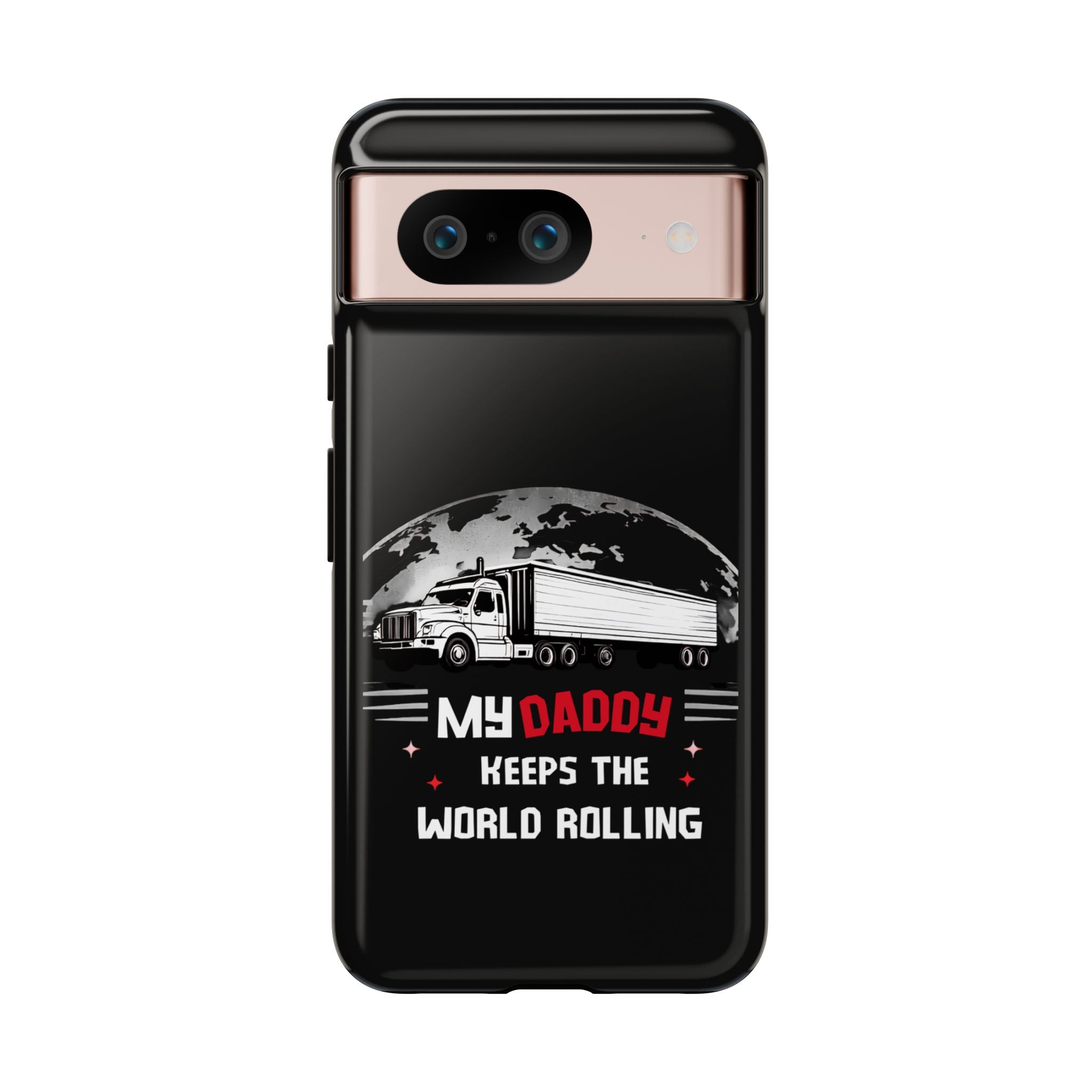Truck Driver Phone Case - "My Daddy Keeps The World Rolling" Protective Cover
