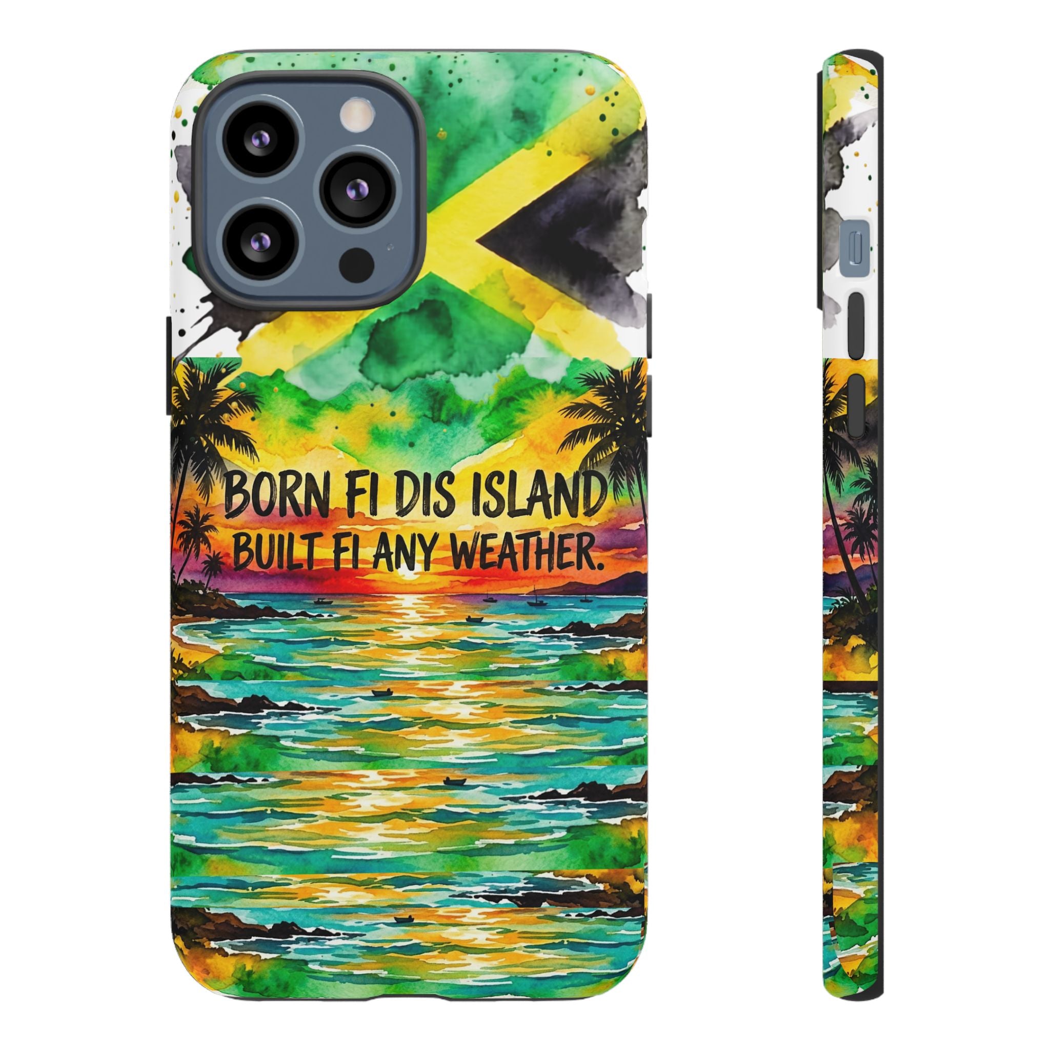 Phone Case — "Born Fi Dis Island, Built Fi Any Weather" Tropical Beach Protective Case