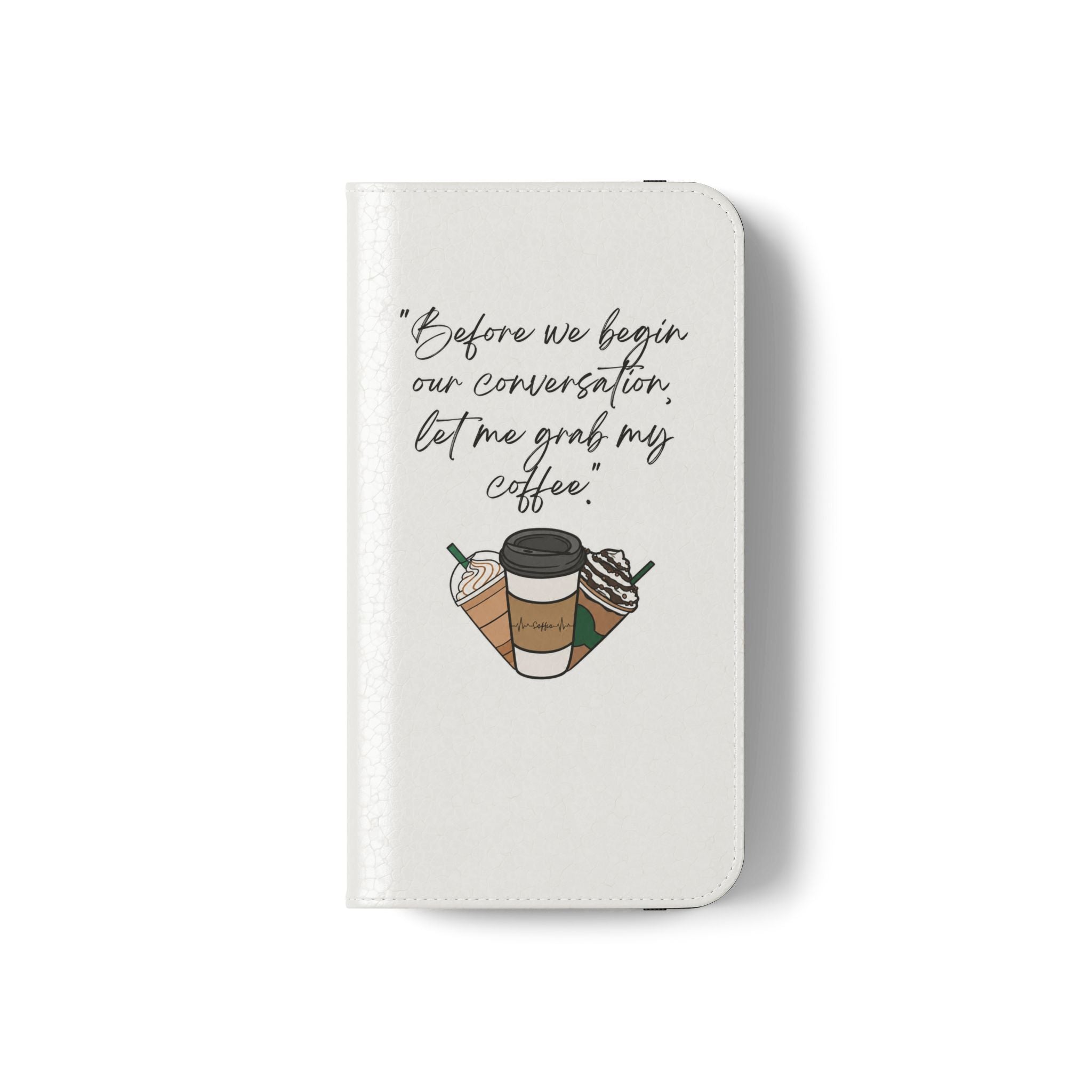 Coffee Quote Flip Phone Case — "Before we begin our conversation, let me grab my coffee."