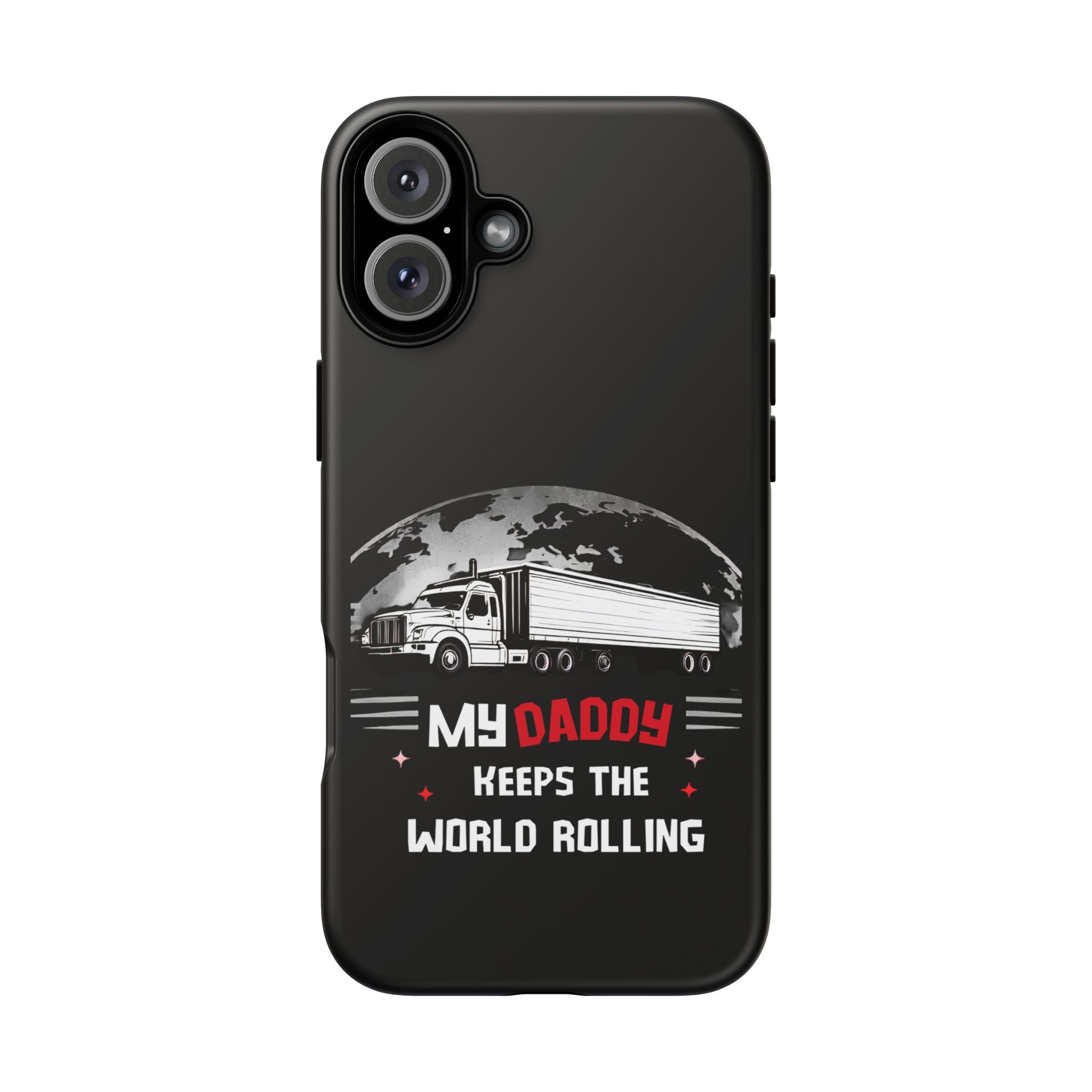 Truck Driver Phone Case - "My Daddy Keeps The World Rolling" Protective Cover