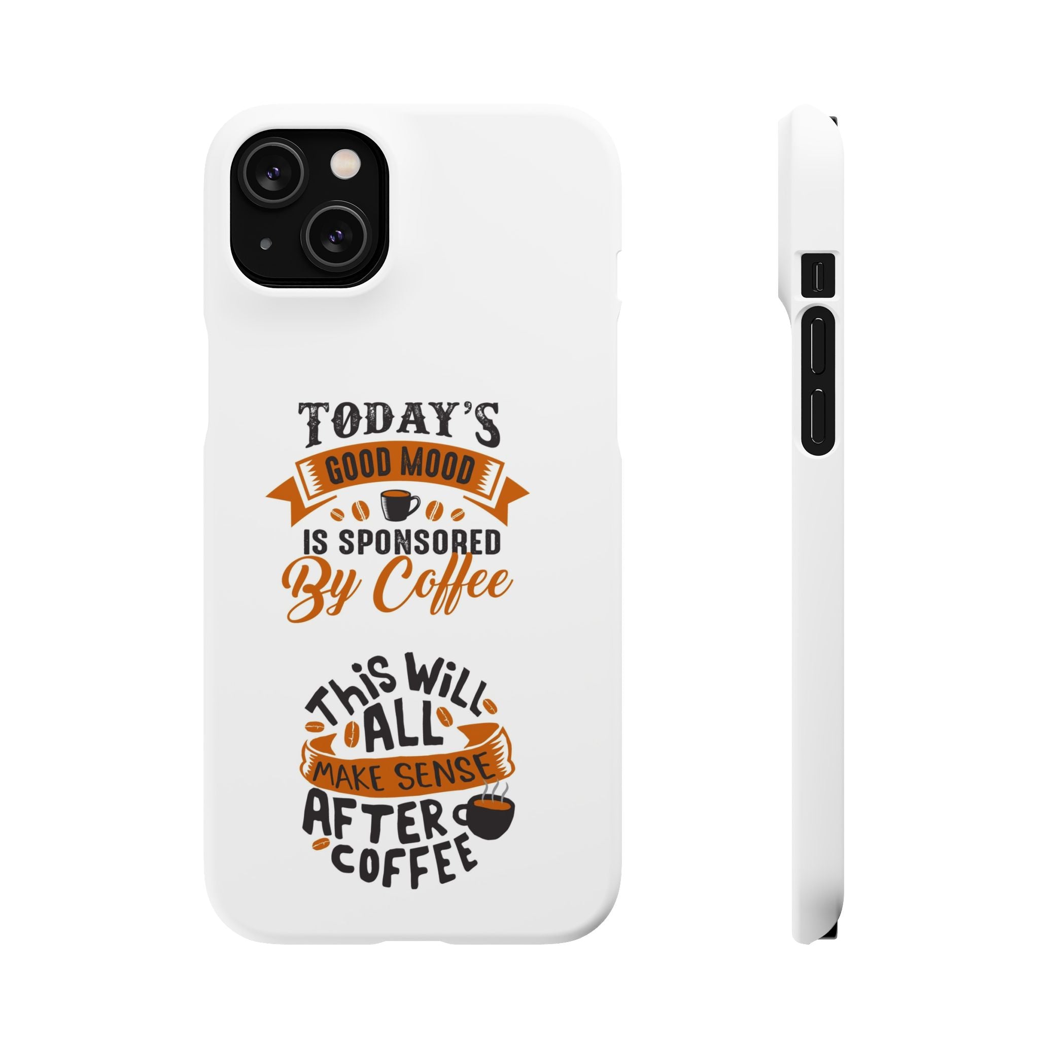 Coffee Quote Phone Case — “Today’s Good Mood Is Sponsored By Coffee”