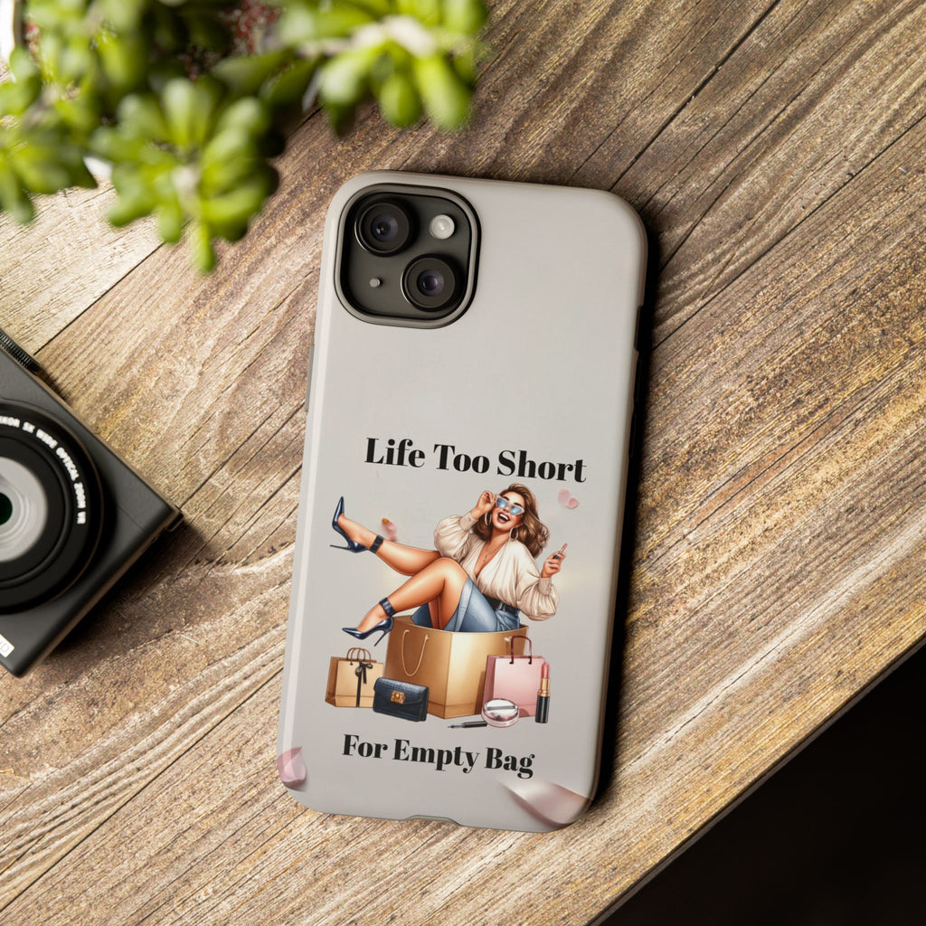 Phone Case — "Life Too Short For Empty Bag" Fashion Shopper Design
