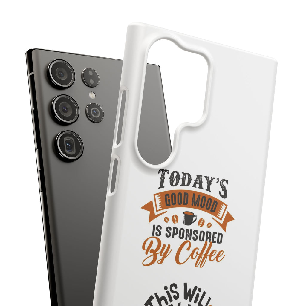 Coffee Quote Phone Case — “Today’s Good Mood Is Sponsored By Coffee”