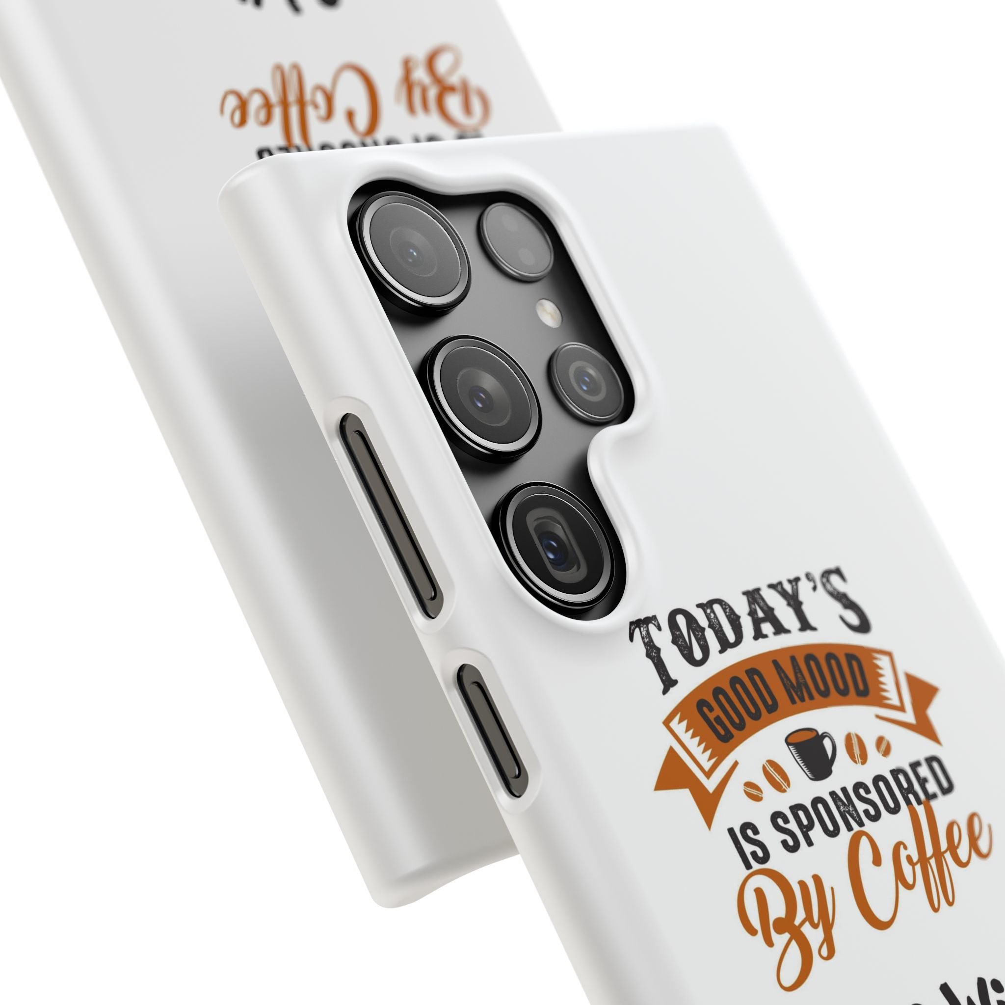 Coffee Quote Phone Case — “Today’s Good Mood Is Sponsored By Coffee”