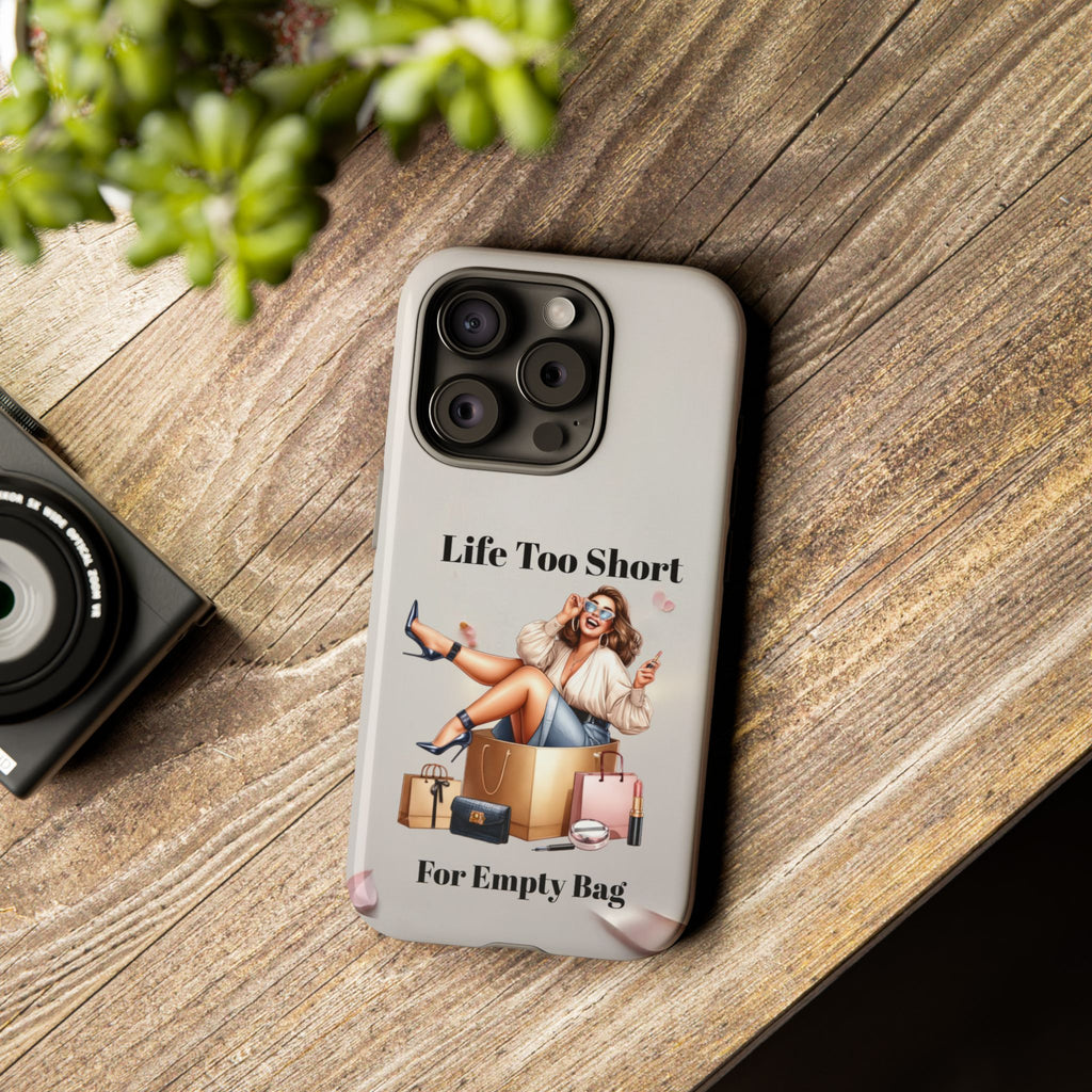 Phone Case — "Life Too Short For Empty Bag" Fashion Shopper Design