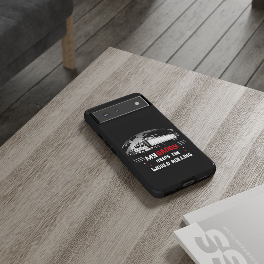 Truck Driver Phone Case - "My Daddy Keeps The World Rolling" Protective Cover