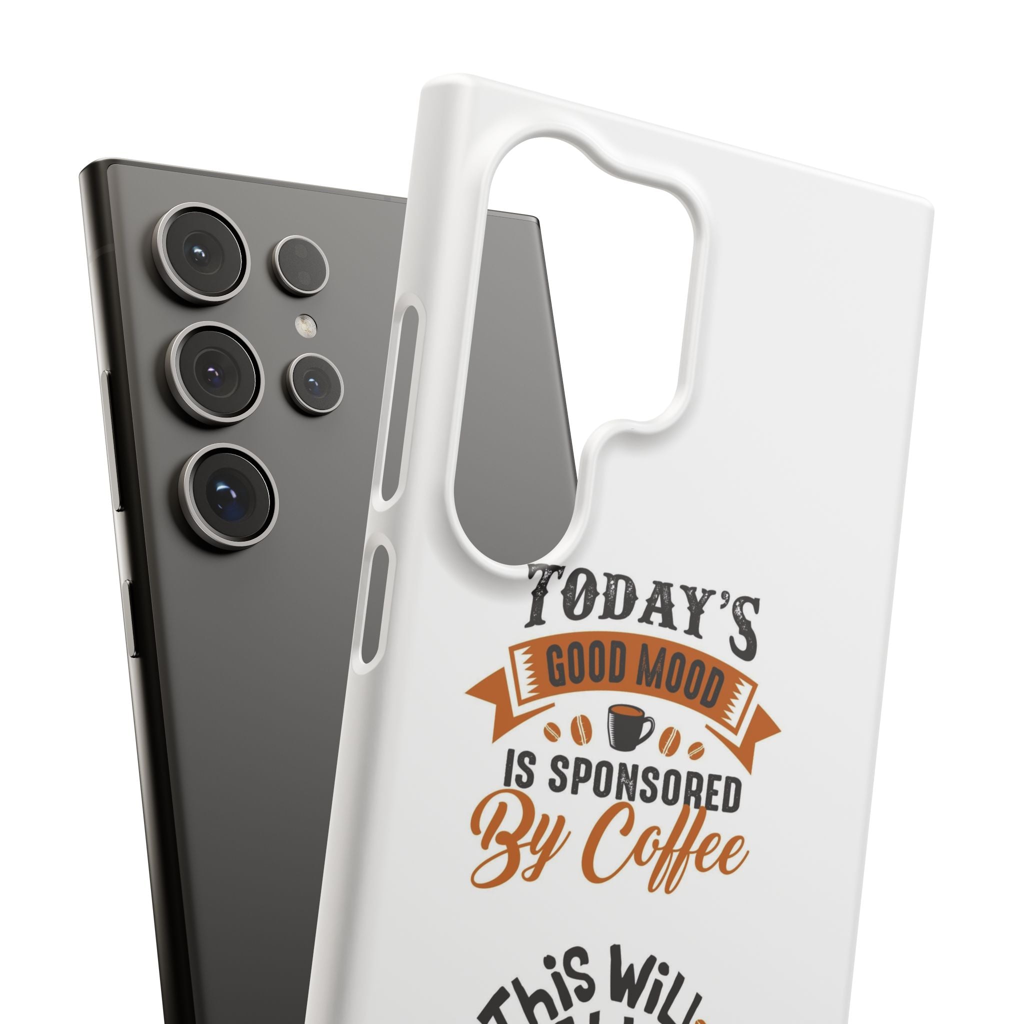 Coffee Quote Phone Case — “Today’s Good Mood Is Sponsored By Coffee”