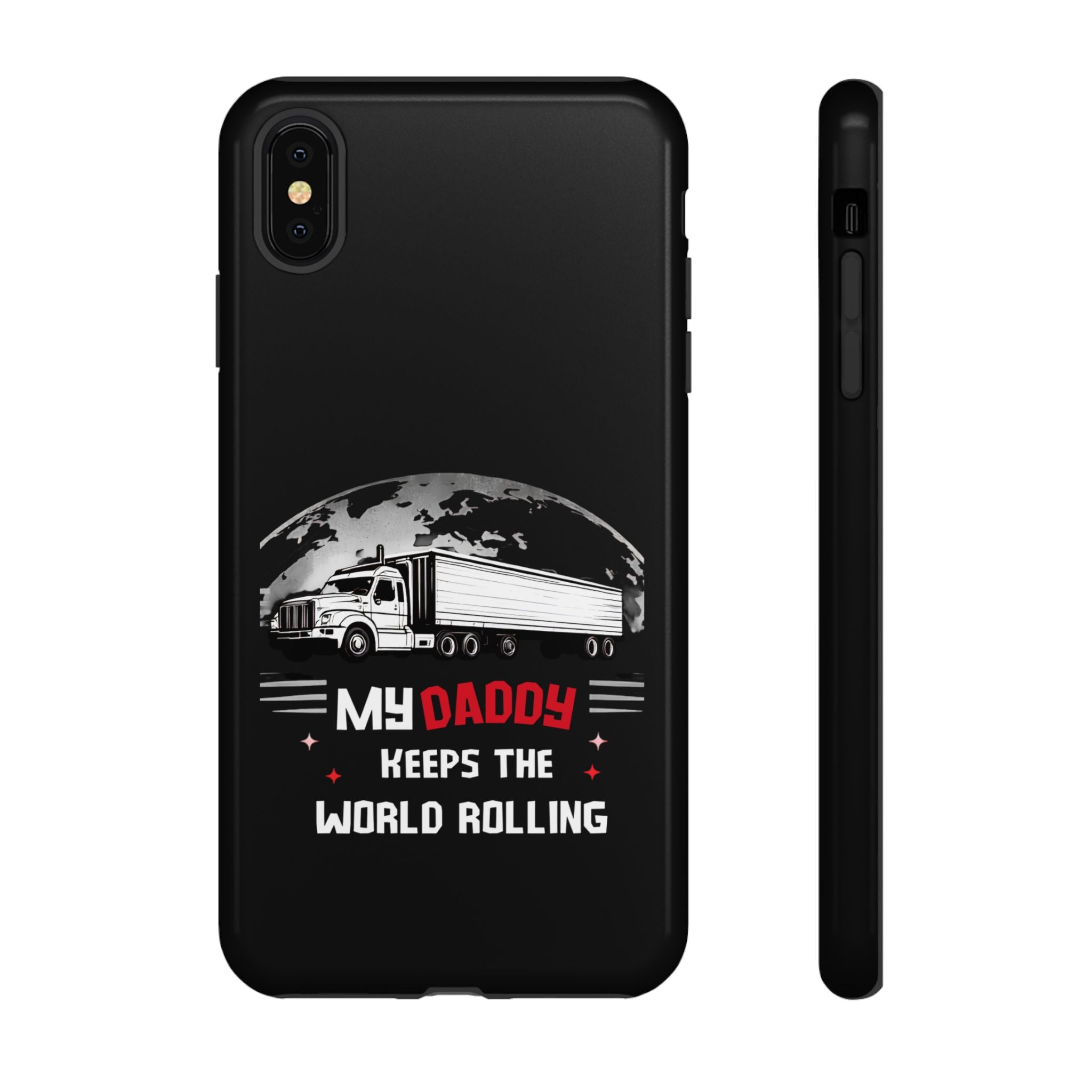 Truck Driver Phone Case - "My Daddy Keeps The World Rolling" Protective Cover