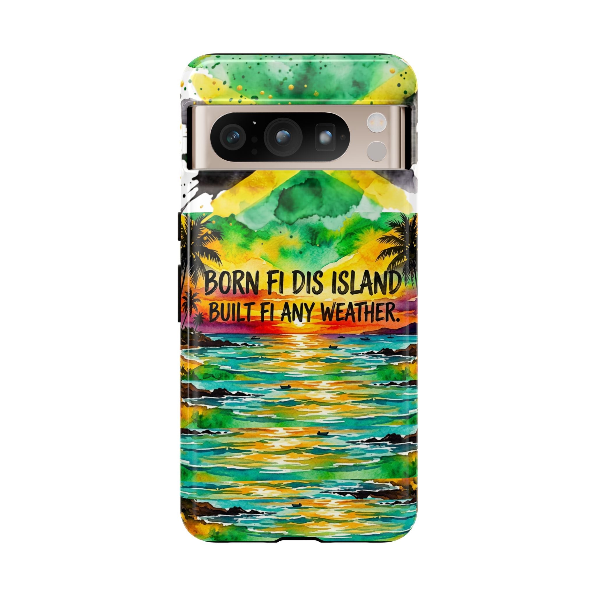 Phone Case — "Born Fi Dis Island, Built Fi Any Weather" Tropical Beach Protective Case