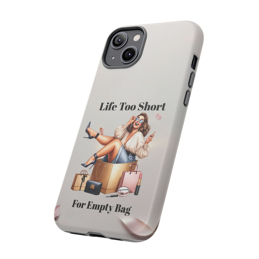 Phone Case — "Life Too Short For Empty Bag" Fashion Shopper Design