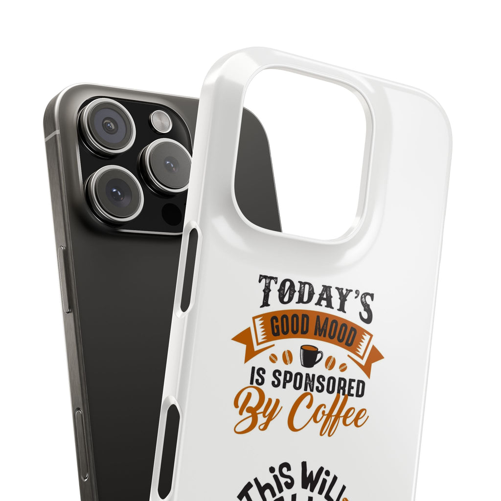 Coffee Quote Phone Case — “Today’s Good Mood Is Sponsored By Coffee”