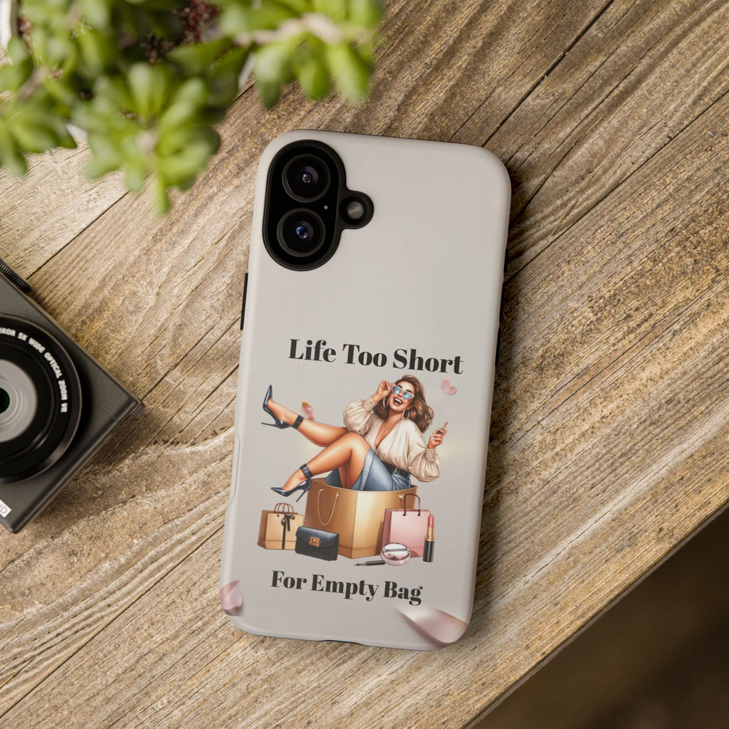 Phone Case — "Life Too Short For Empty Bag" Fashion Shopper Design