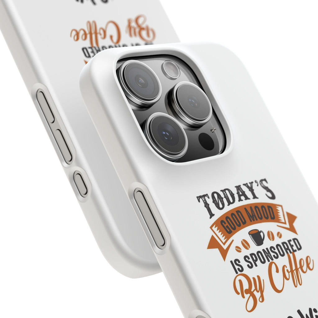 Coffee Quote Phone Case — “Today’s Good Mood Is Sponsored By Coffee”