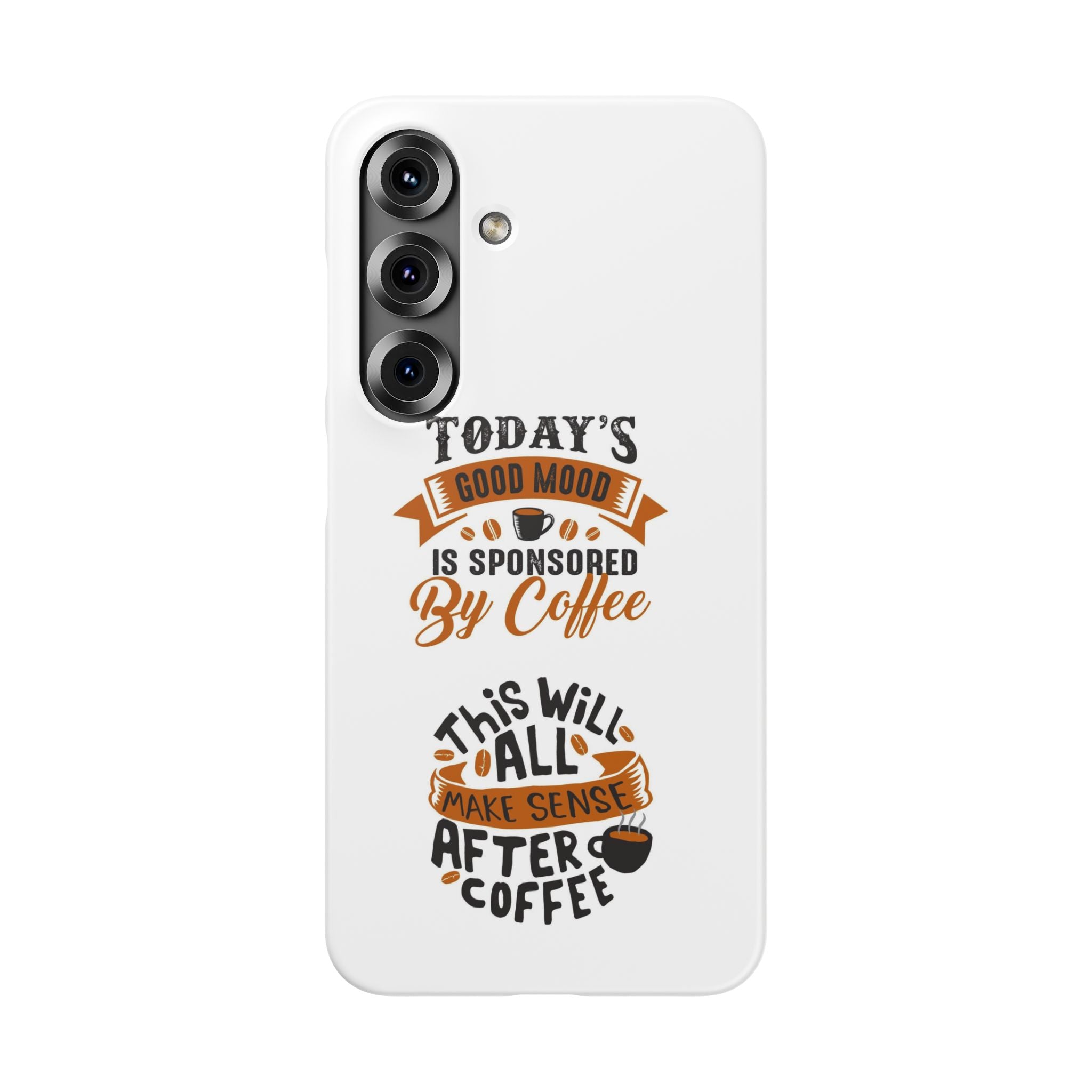 Coffee Quote Phone Case — “Today’s Good Mood Is Sponsored By Coffee”