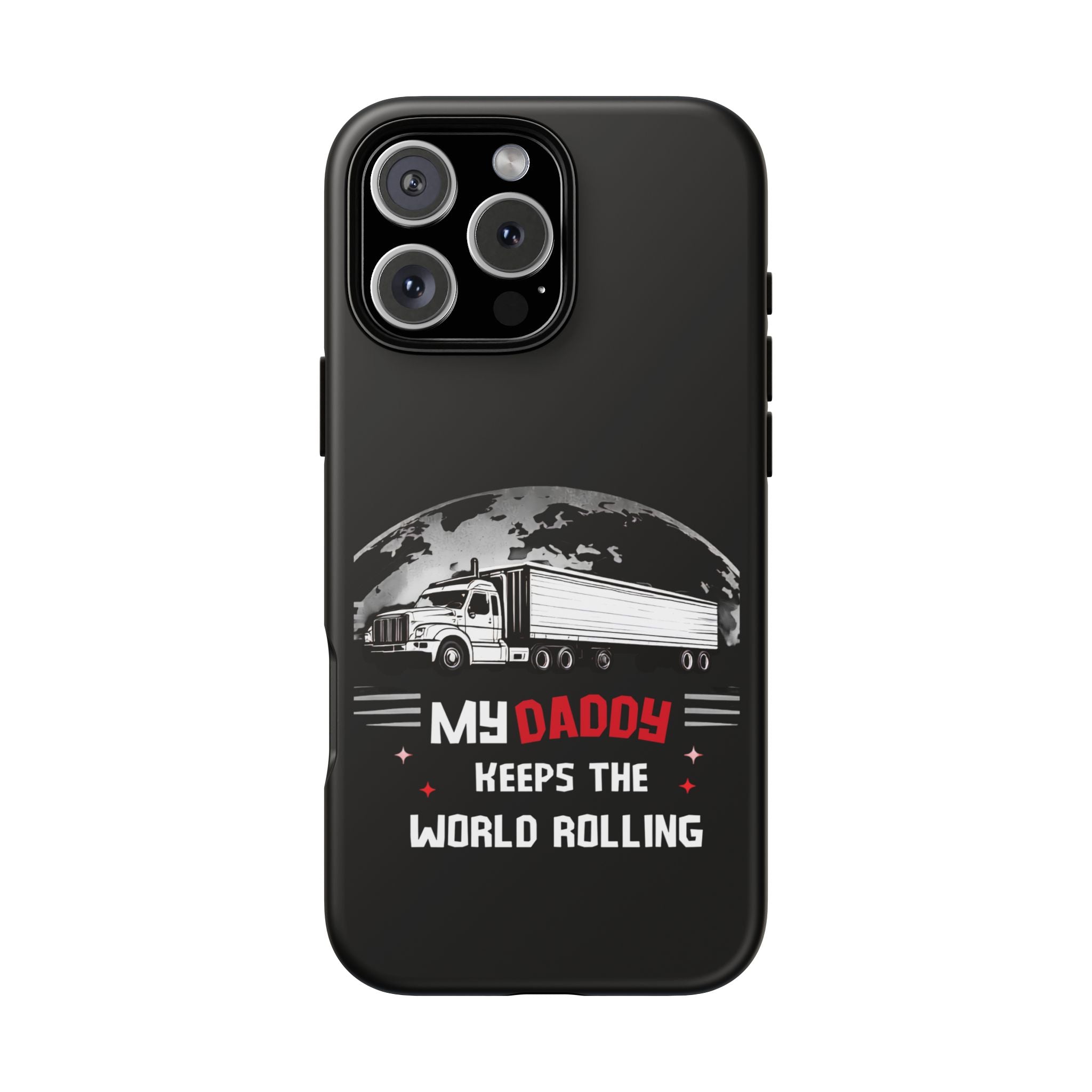 Truck Driver Phone Case - "My Daddy Keeps The World Rolling" Protective Cover
