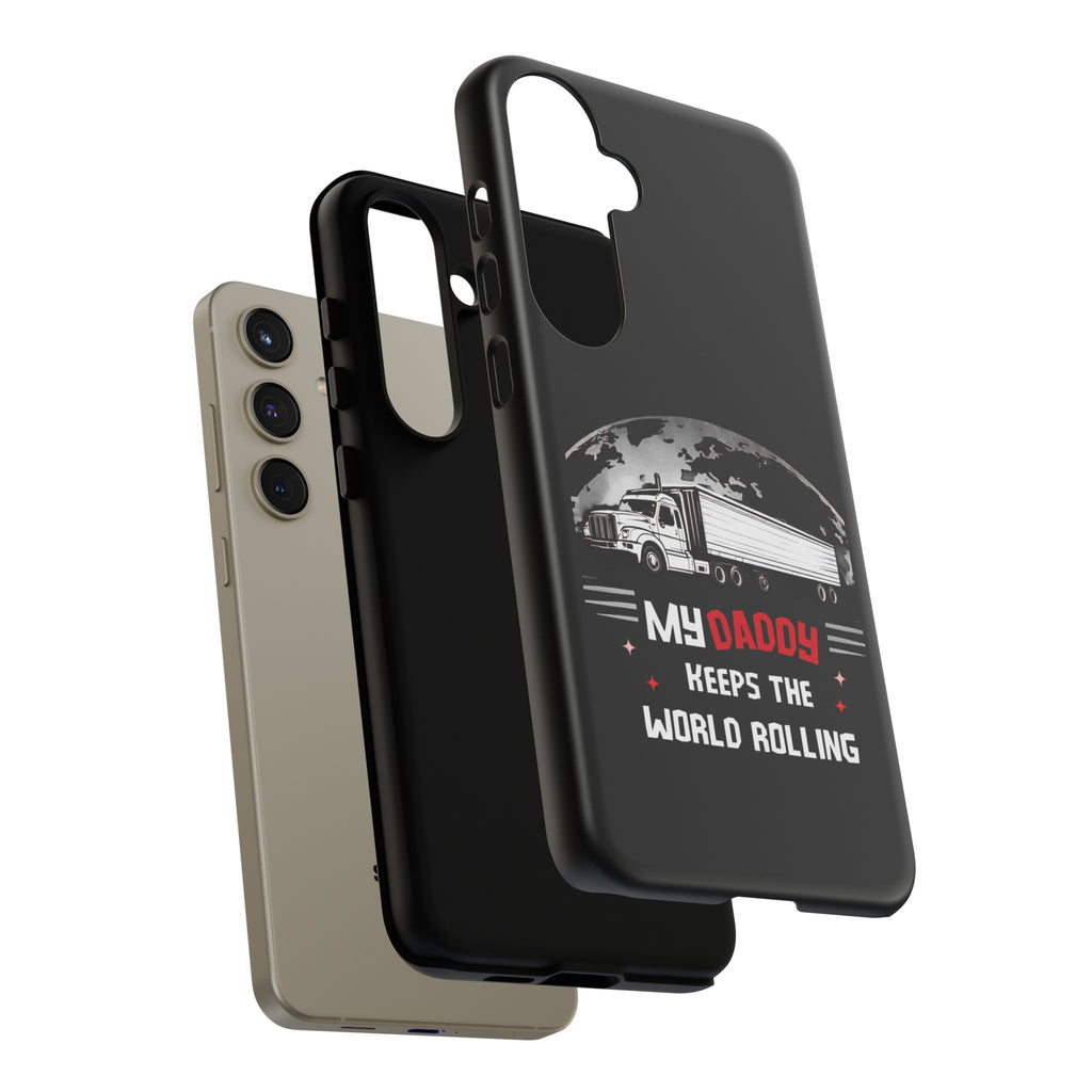 Truck Driver Phone Case - "My Daddy Keeps The World Rolling" Protective Cover