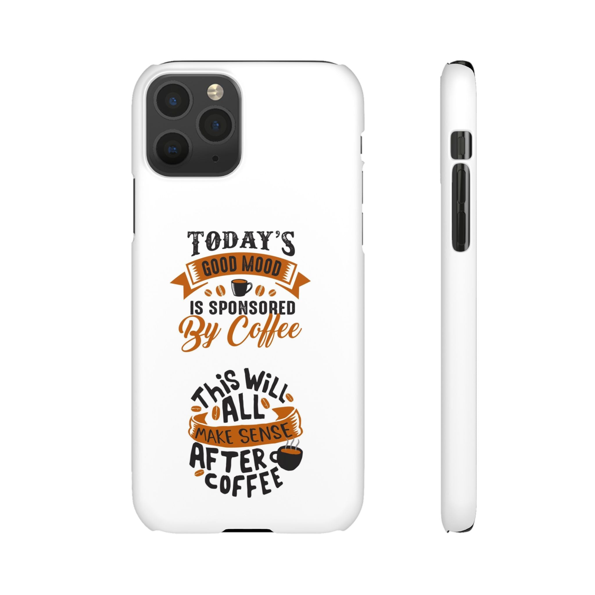 Coffee Quote Phone Case — “Today’s Good Mood Is Sponsored By Coffee”
