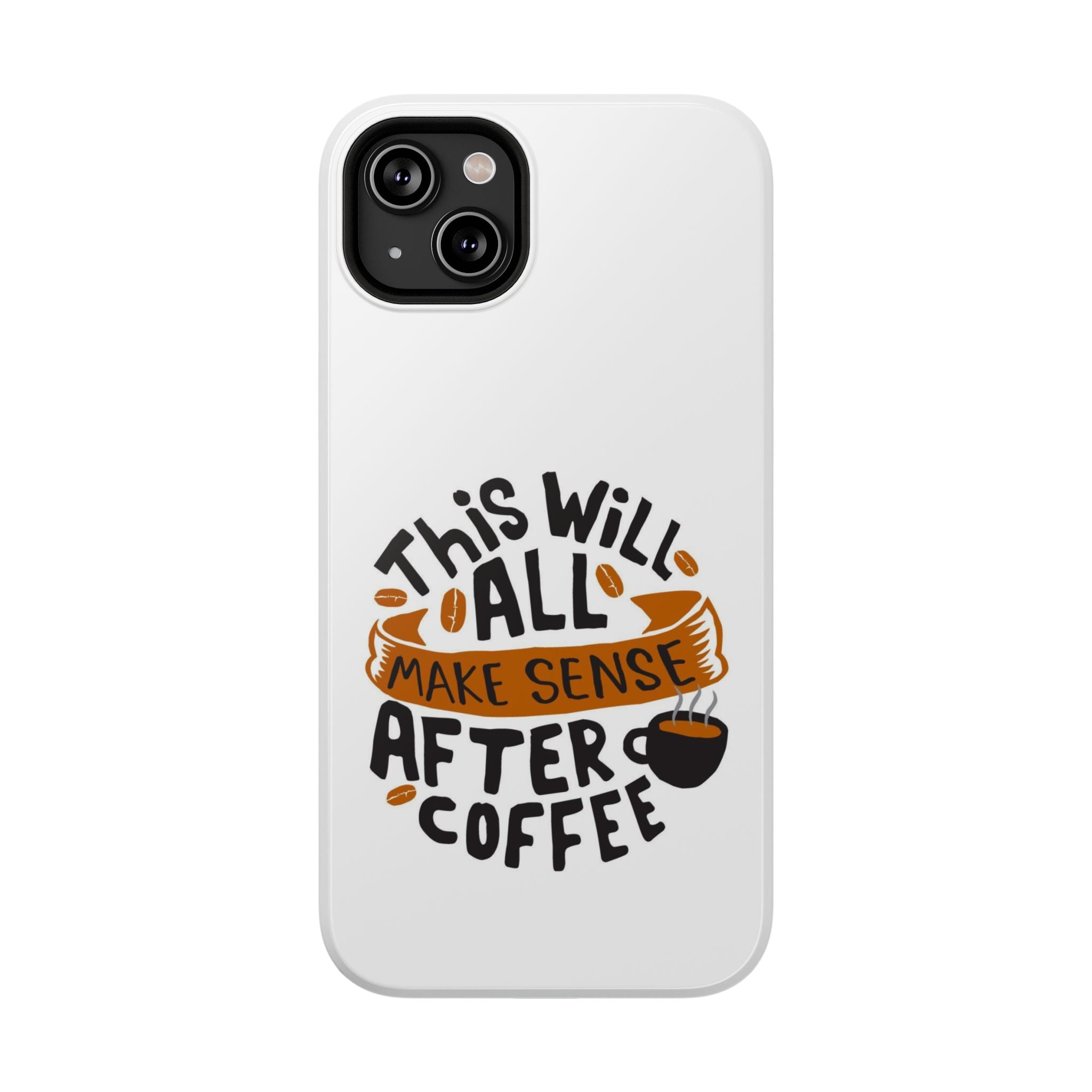 Phone Case — "This Will All Make Sense After Coffee" Impact-Resistant Phone Case