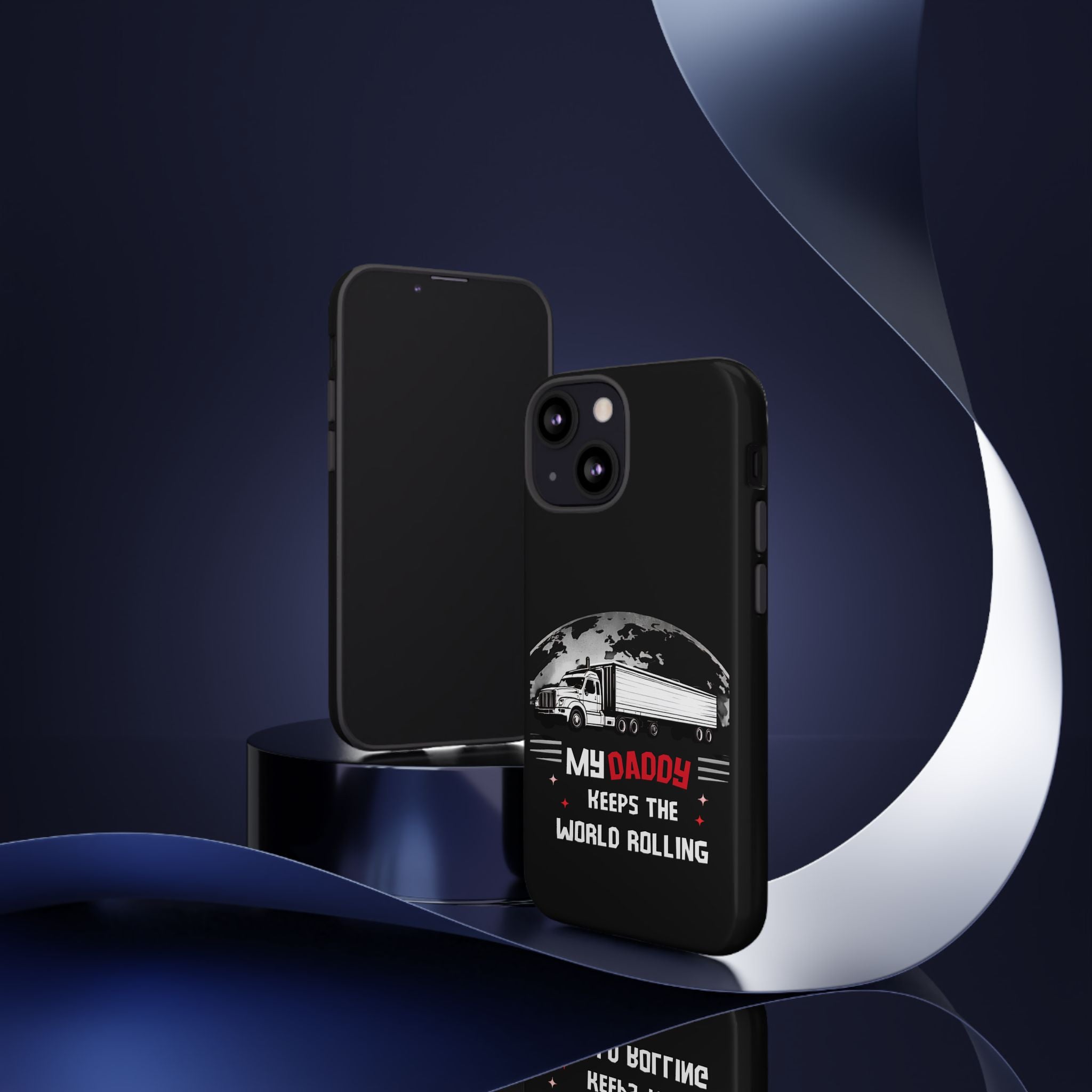 Truck Driver Phone Case - "My Daddy Keeps The World Rolling" Protective Cover