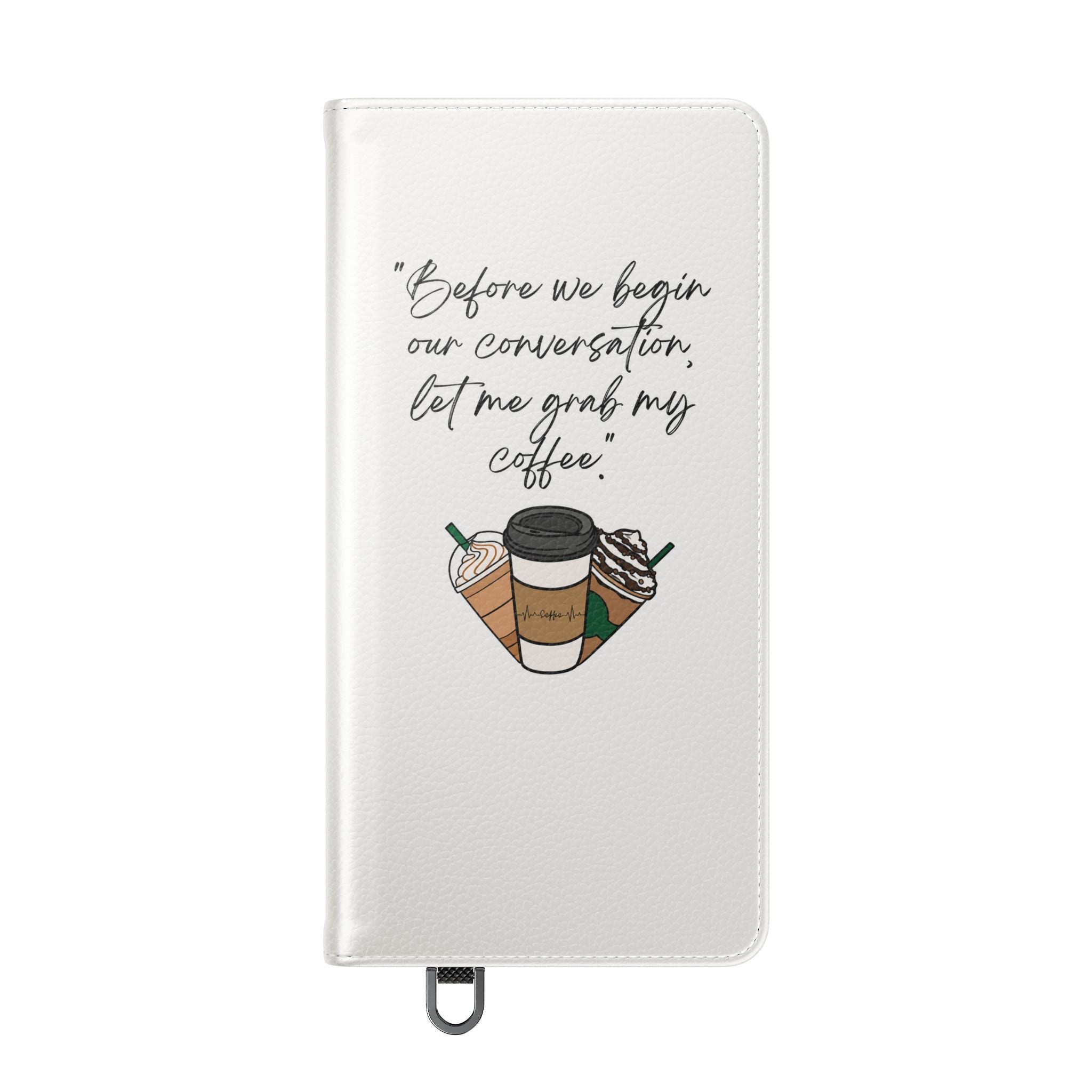 Coffee Quote Flip Phone Case — "Before we begin our conversation, let me grab my coffee."
