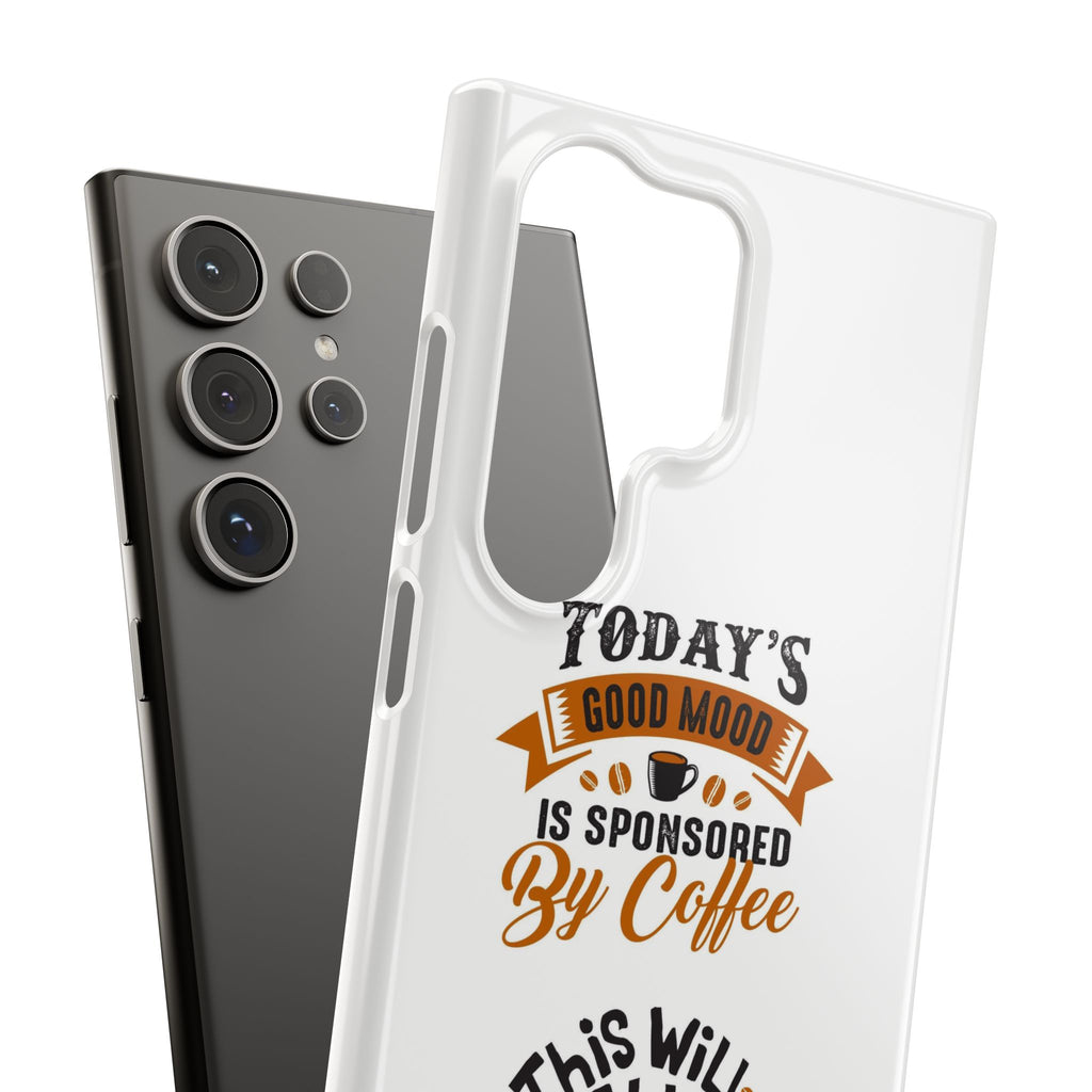 Coffee Quote Phone Case — “Today’s Good Mood Is Sponsored By Coffee”