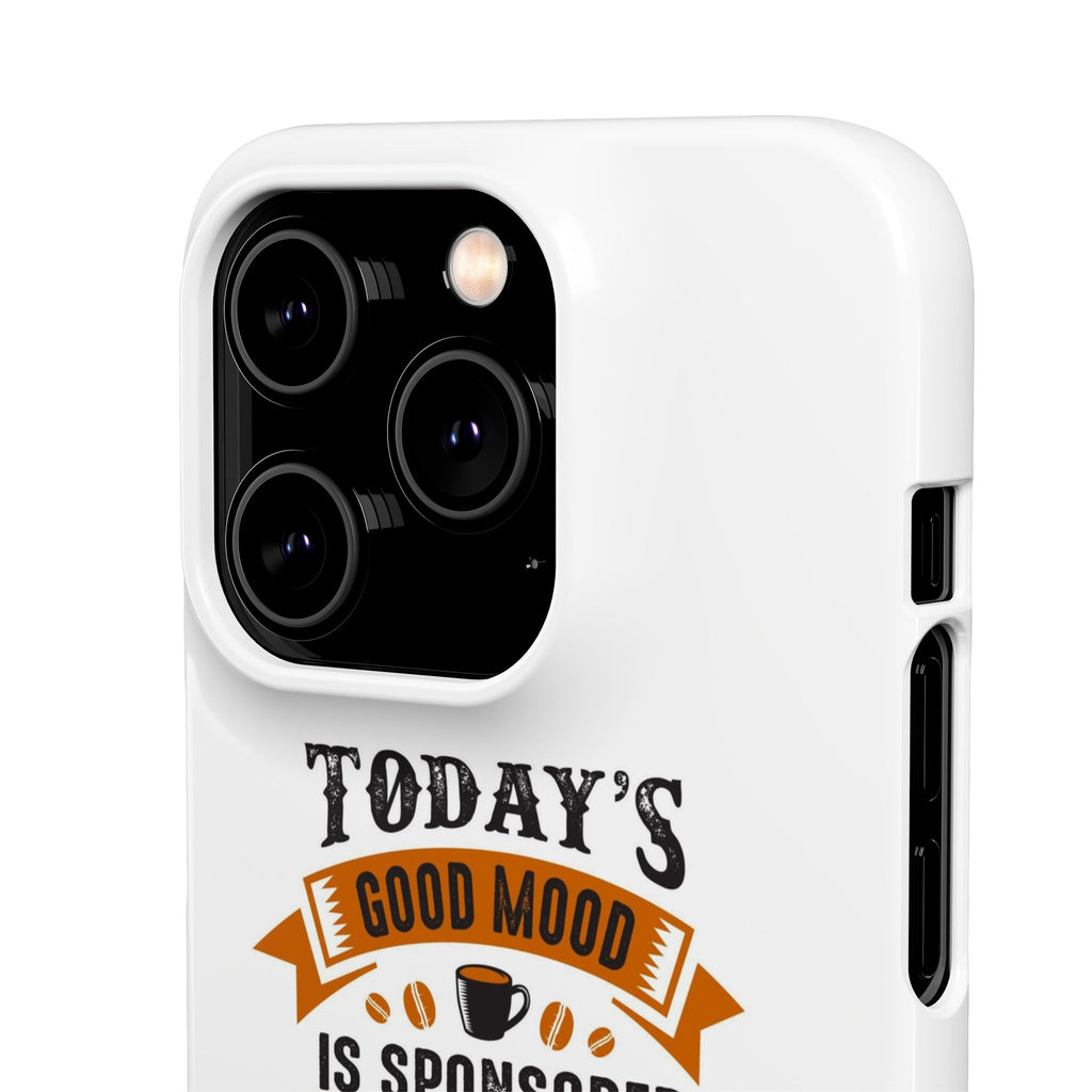 Coffee Quote Phone Case — “Today’s Good Mood Is Sponsored By Coffee”