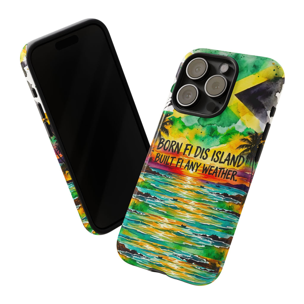 Phone Case — "Born Fi Dis Island, Built Fi Any Weather" Tropical Beach Protective Case