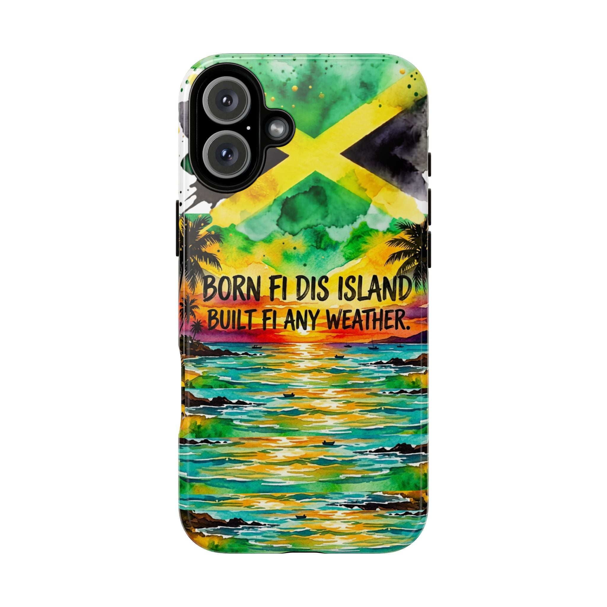 Phone Case — "Born Fi Dis Island, Built Fi Any Weather" Tropical Beach Protective Case