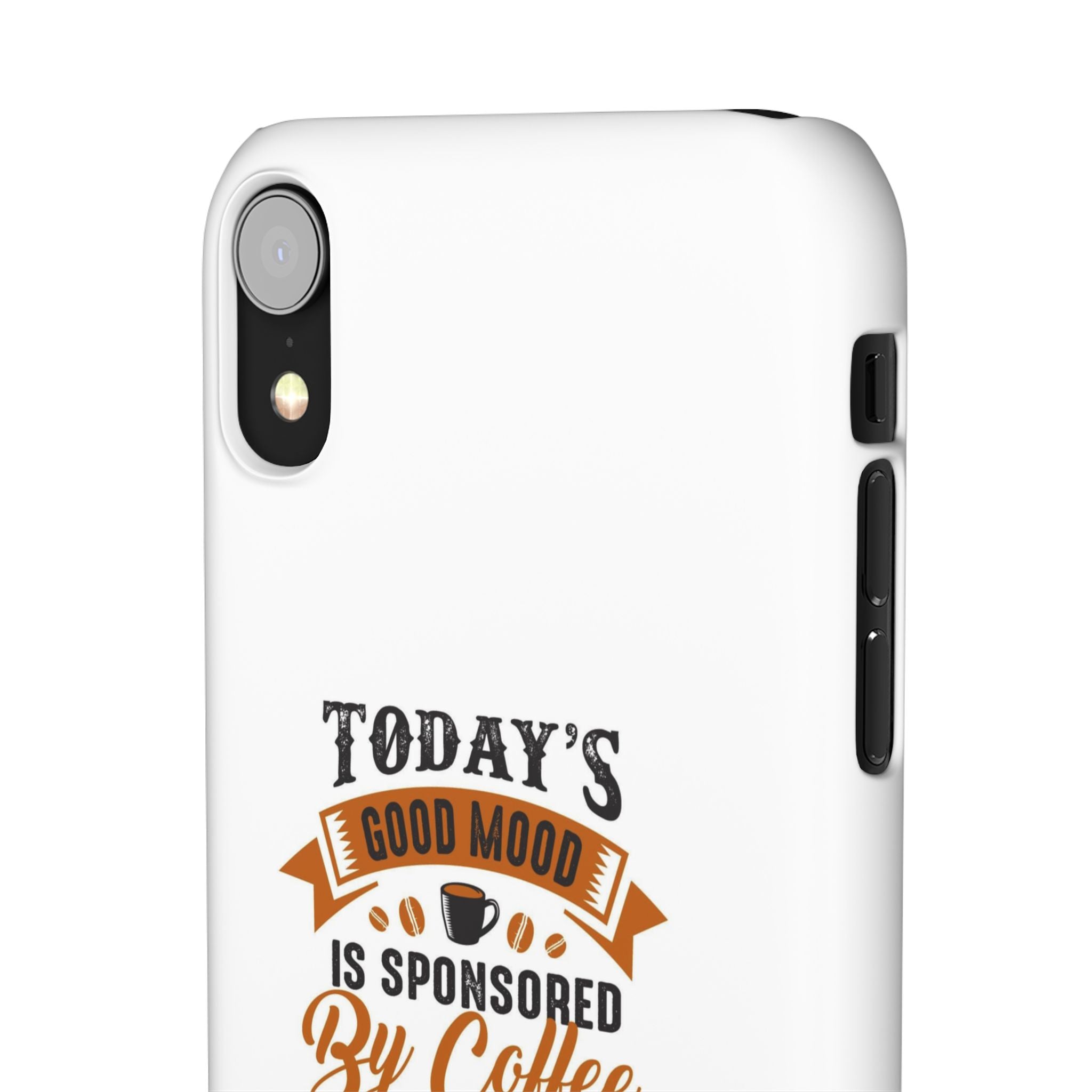 Coffee Quote Phone Case — “Today’s Good Mood Is Sponsored By Coffee”