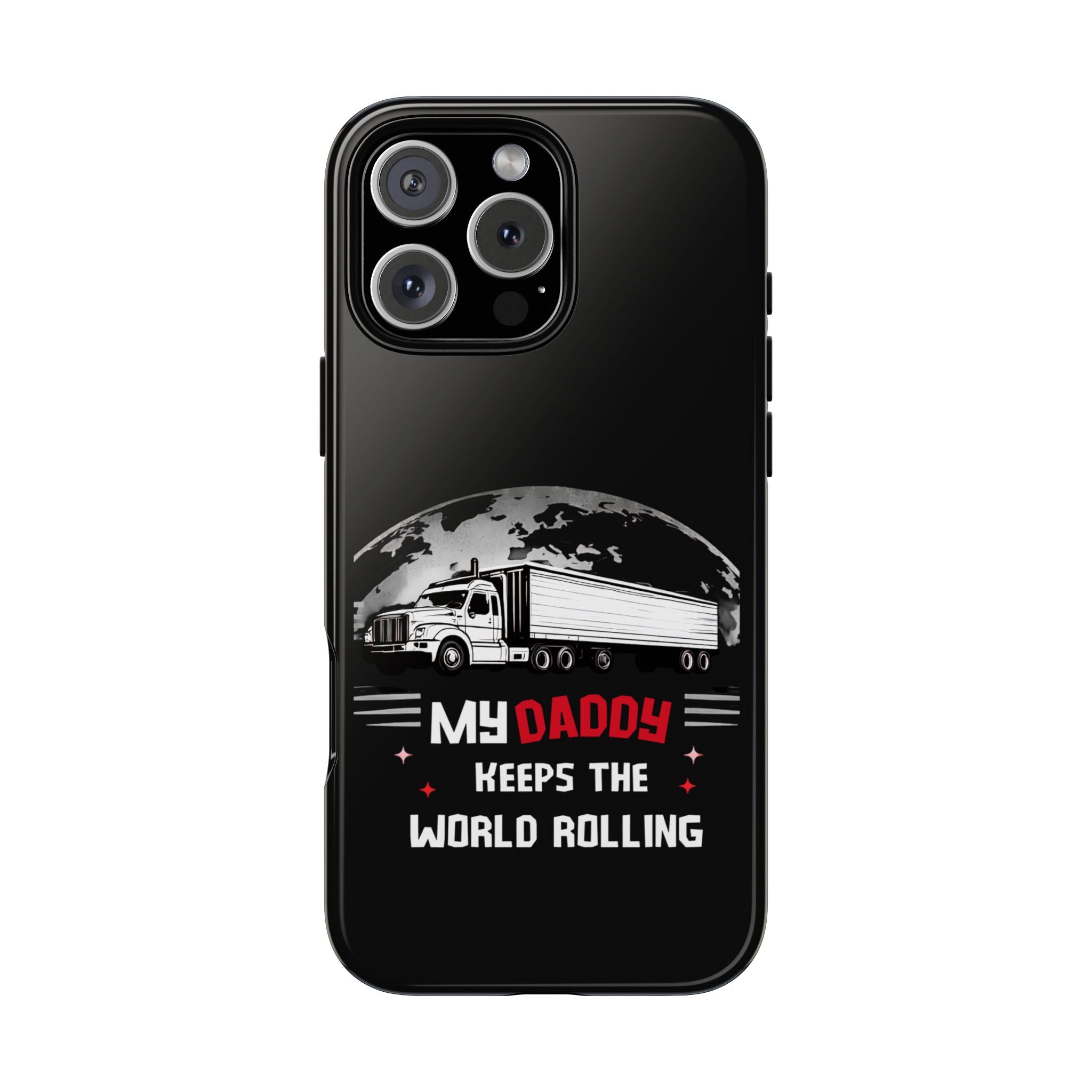 Truck Driver Phone Case - "My Daddy Keeps The World Rolling" Protective Cover