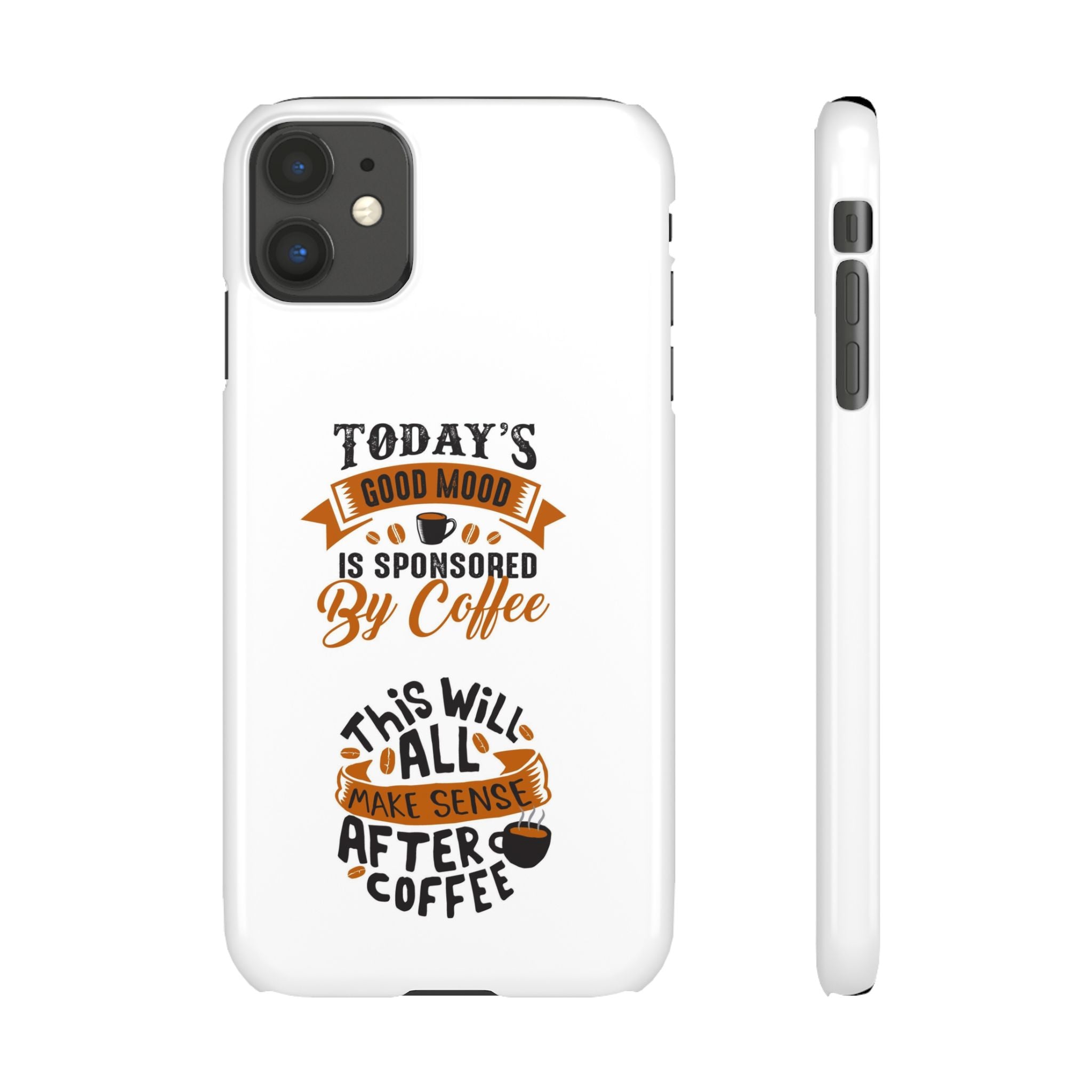 Coffee Quote Phone Case — “Today’s Good Mood Is Sponsored By Coffee”