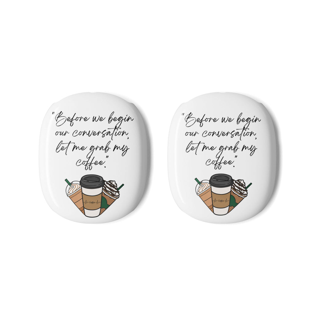 AirPod Max Case – “Before we begin our conversation, let me grab my coffee” Illustrated Coffee Design