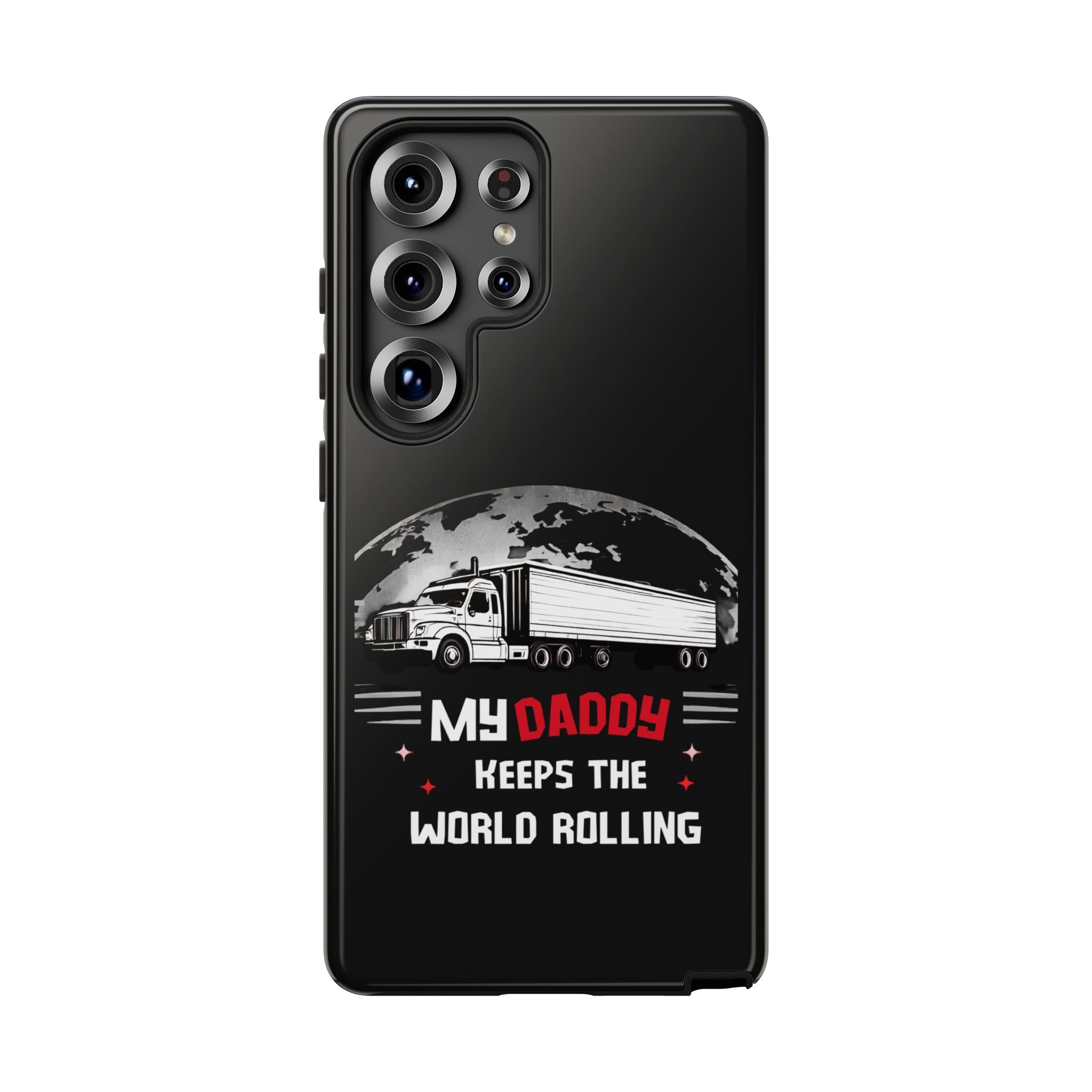 Truck Driver Phone Case - "My Daddy Keeps The World Rolling" Protective Cover