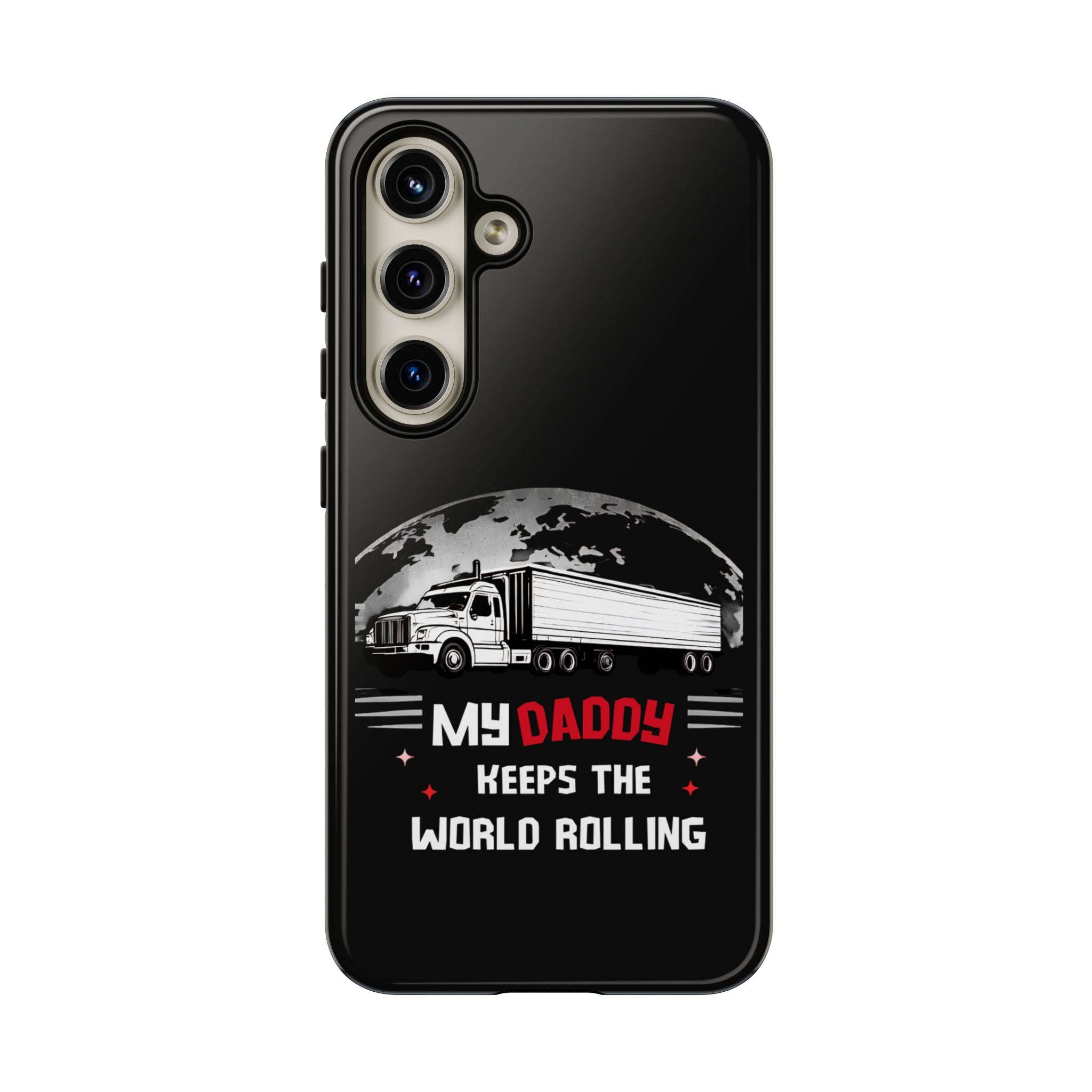 Truck Driver Phone Case - "My Daddy Keeps The World Rolling" Protective Cover