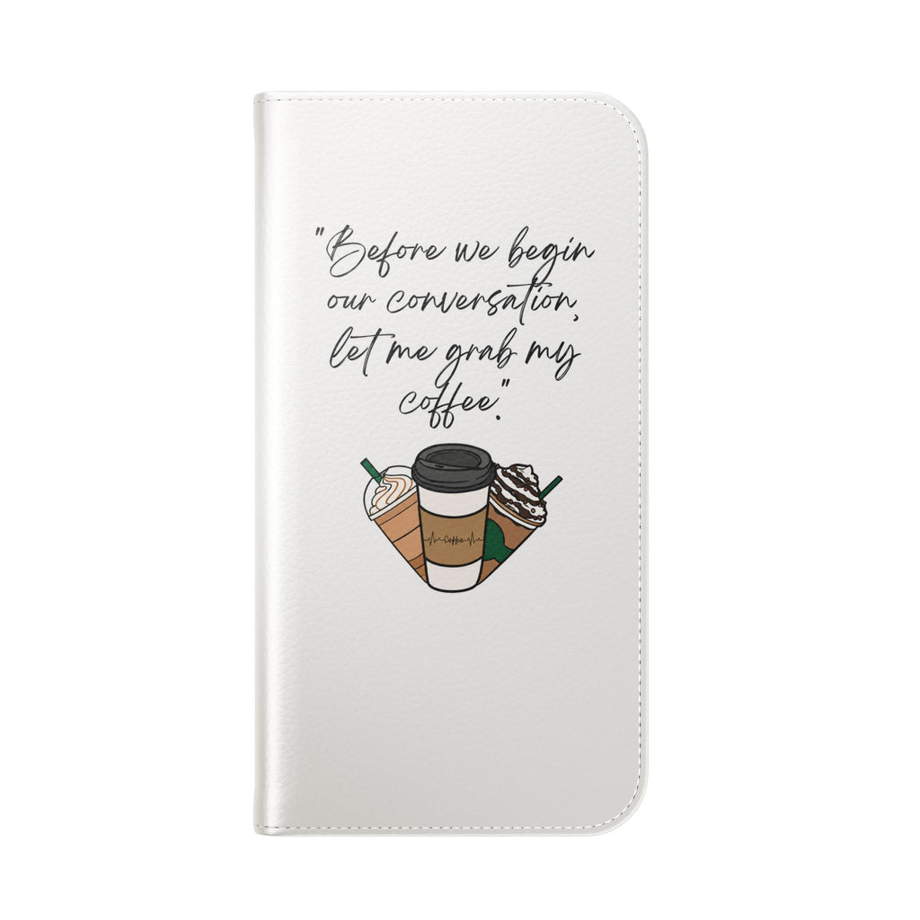 Coffee Quote Flip Phone Case — "Before we begin our conversation, let me grab my coffee."