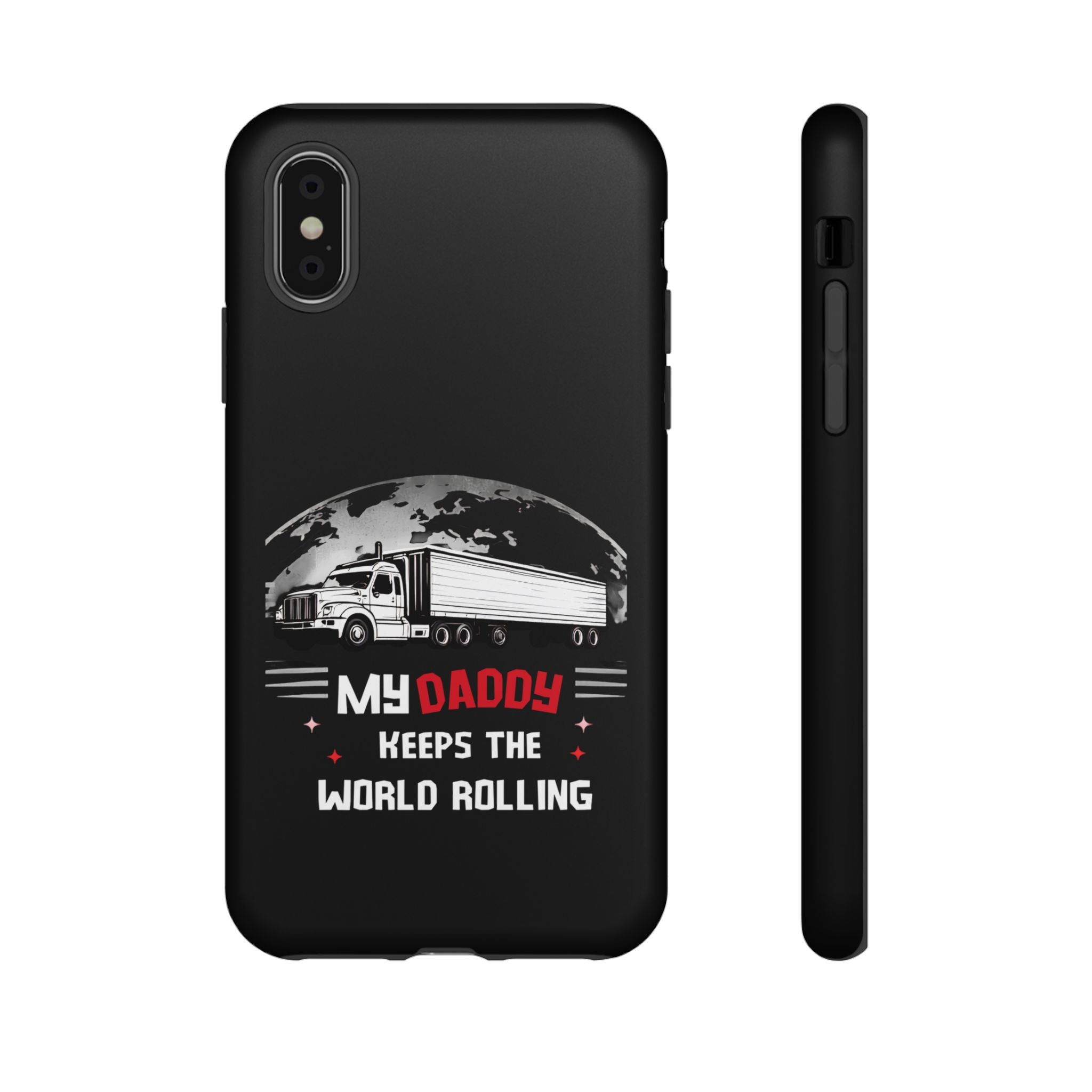 Truck Driver Phone Case - "My Daddy Keeps The World Rolling" Protective Cover