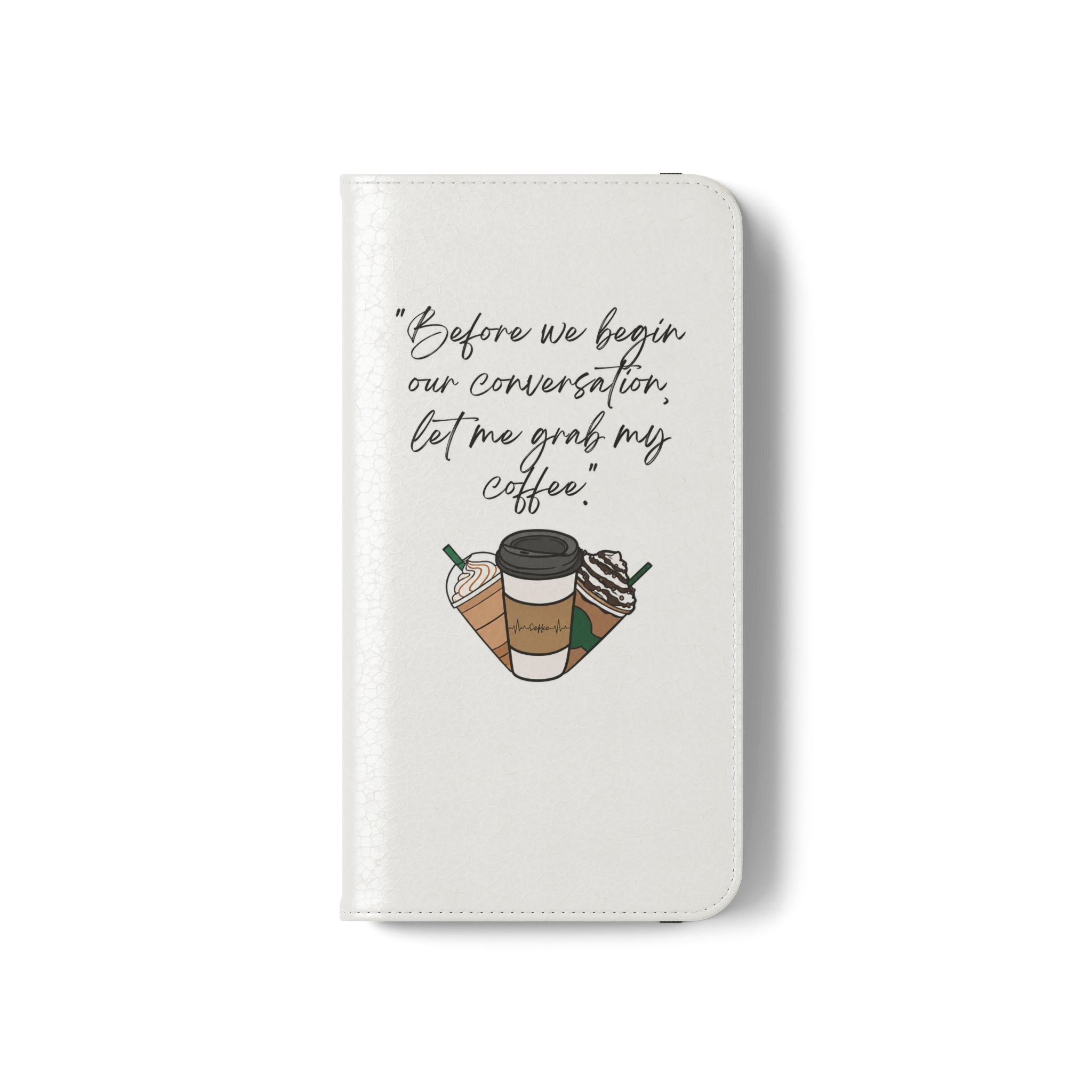 Coffee Quote Flip Phone Case — "Before we begin our conversation, let me grab my coffee."