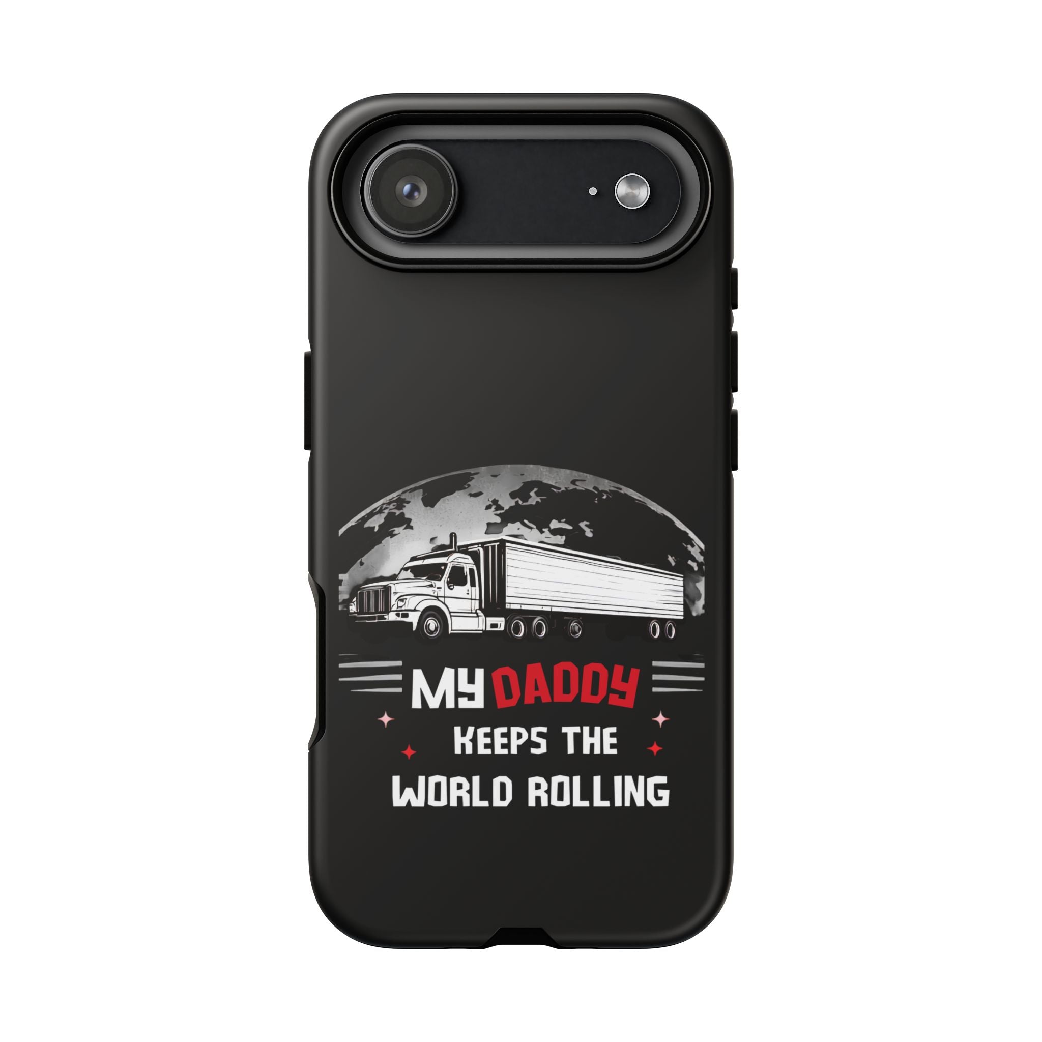 Truck Driver Phone Case - "My Daddy Keeps The World Rolling" Protective Cover