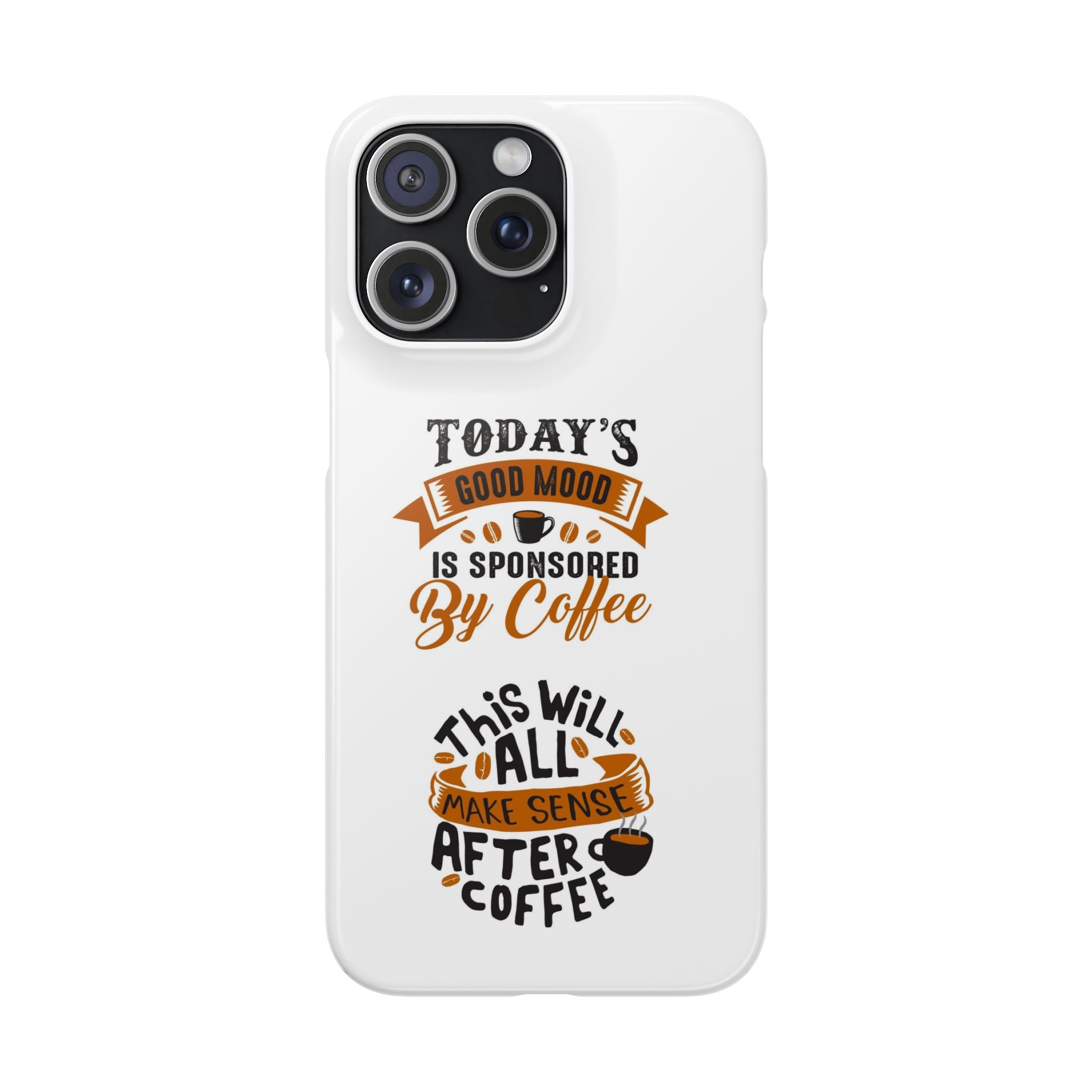 Coffee Quote Phone Case — “Today’s Good Mood Is Sponsored By Coffee”