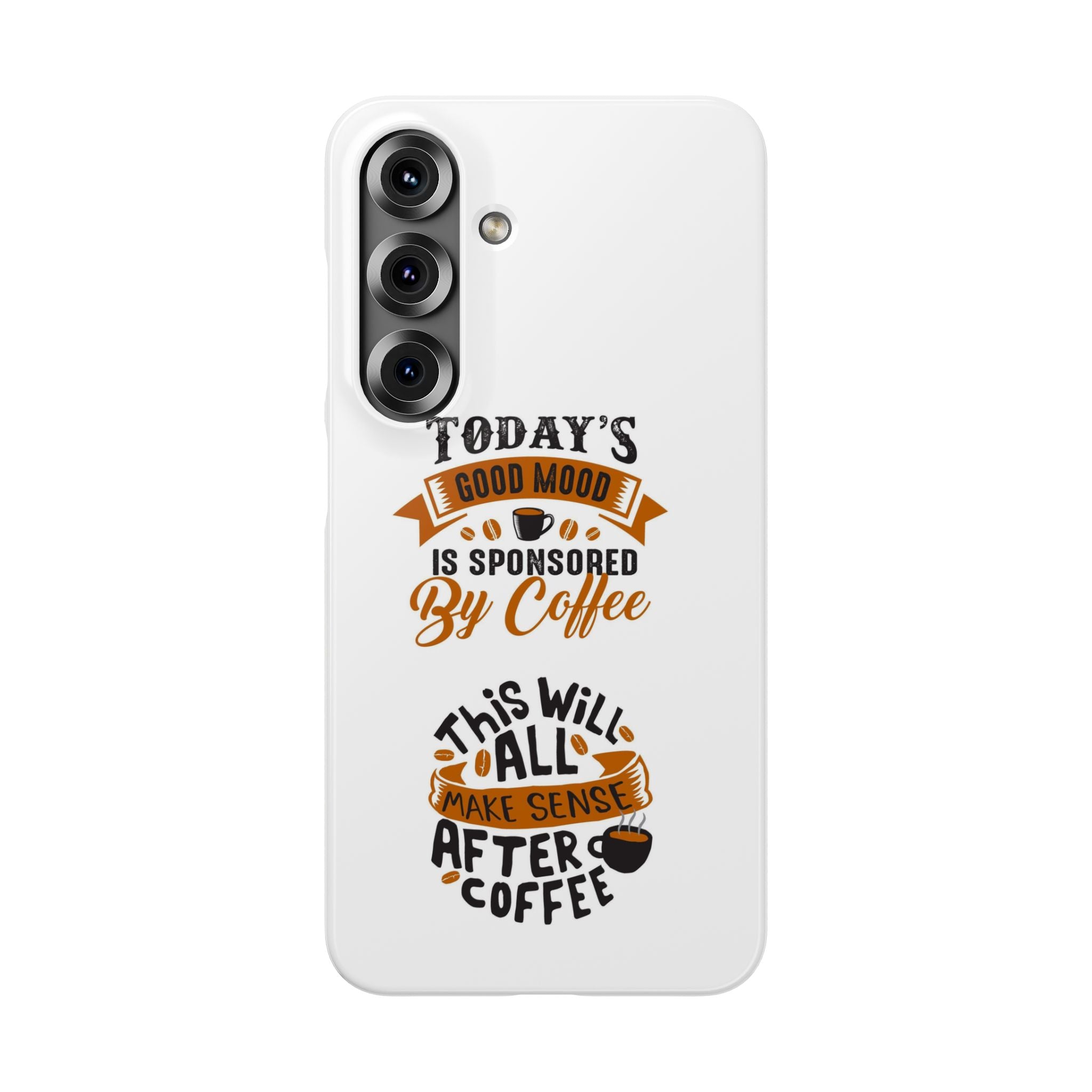 Coffee Quote Phone Case — “Today’s Good Mood Is Sponsored By Coffee”