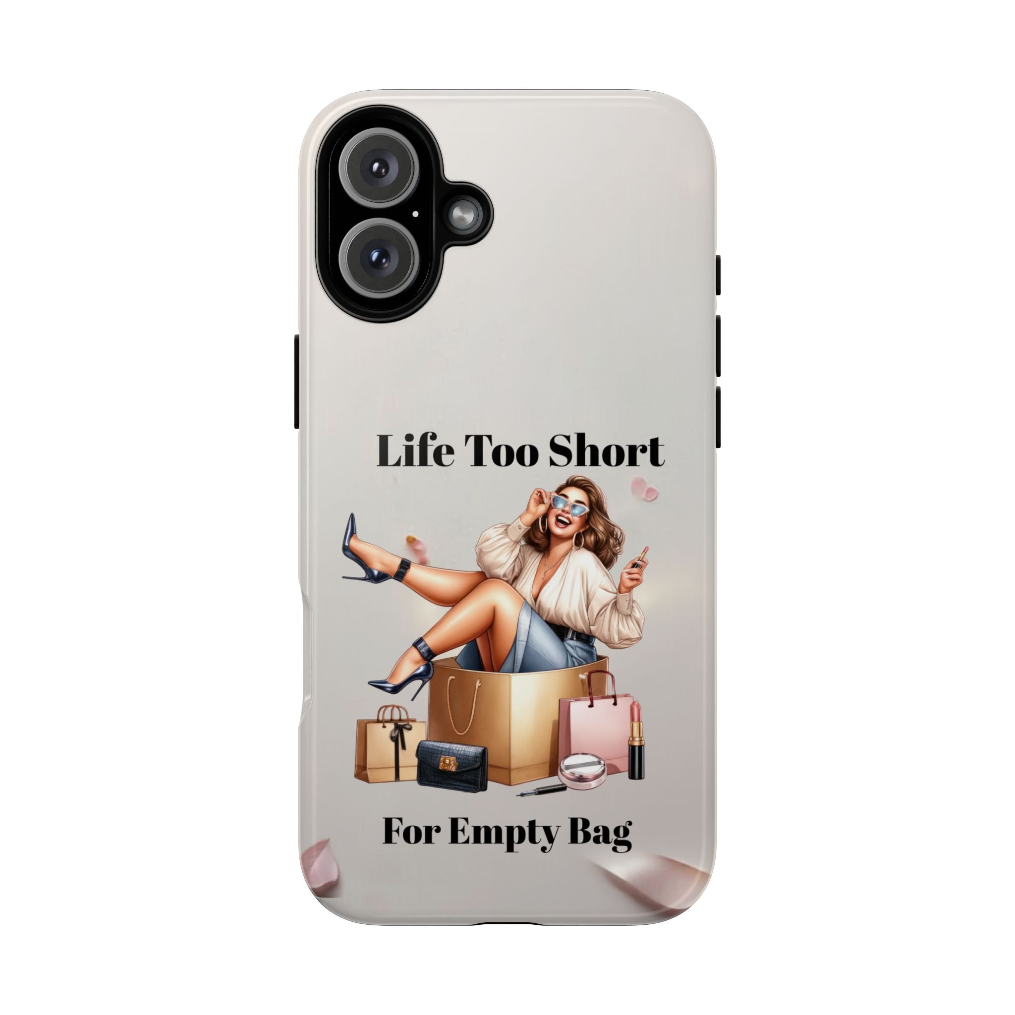 Phone Case — "Life Too Short For Empty Bag" Fashion Shopper Design