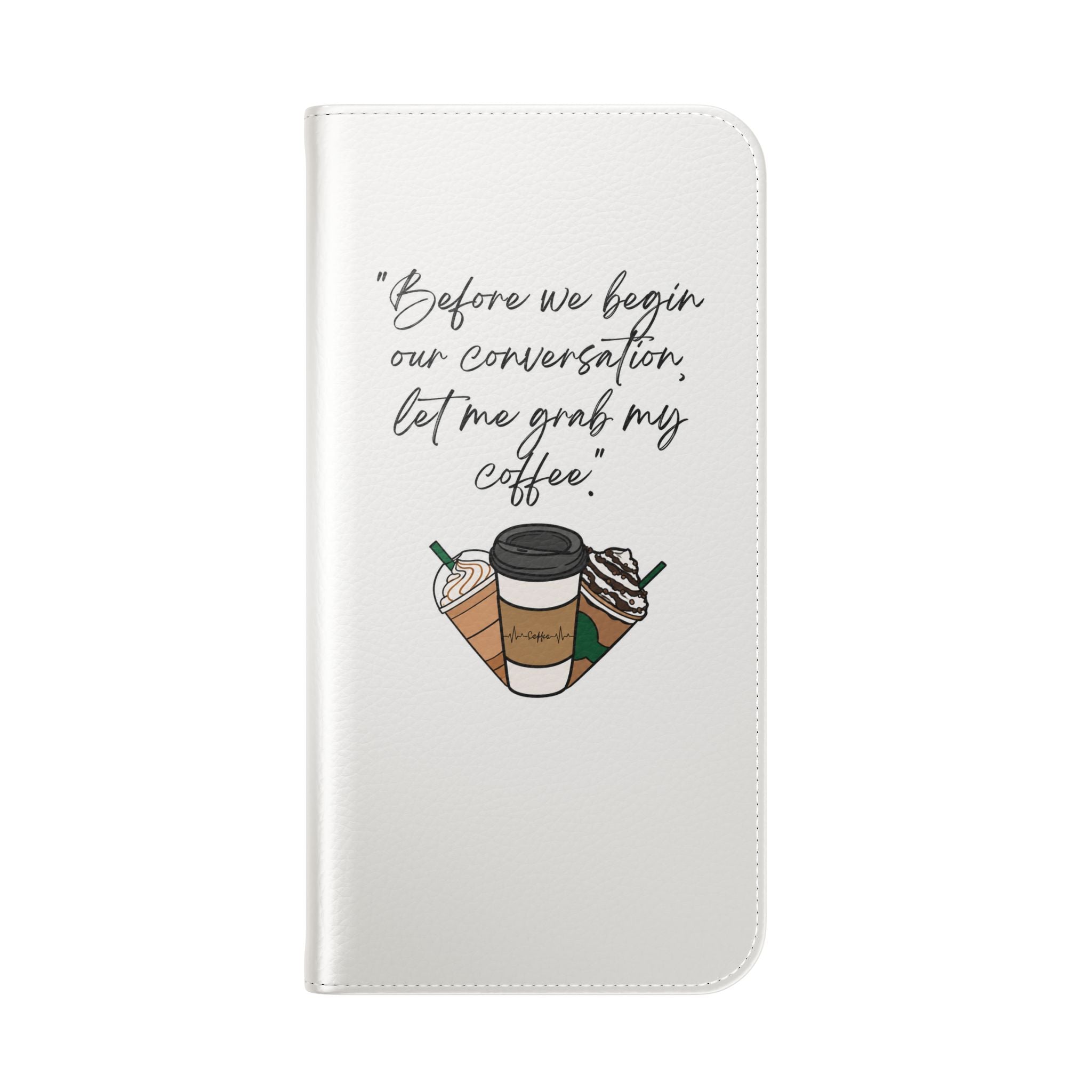 Coffee Quote Flip Phone Case — "Before we begin our conversation, let me grab my coffee."