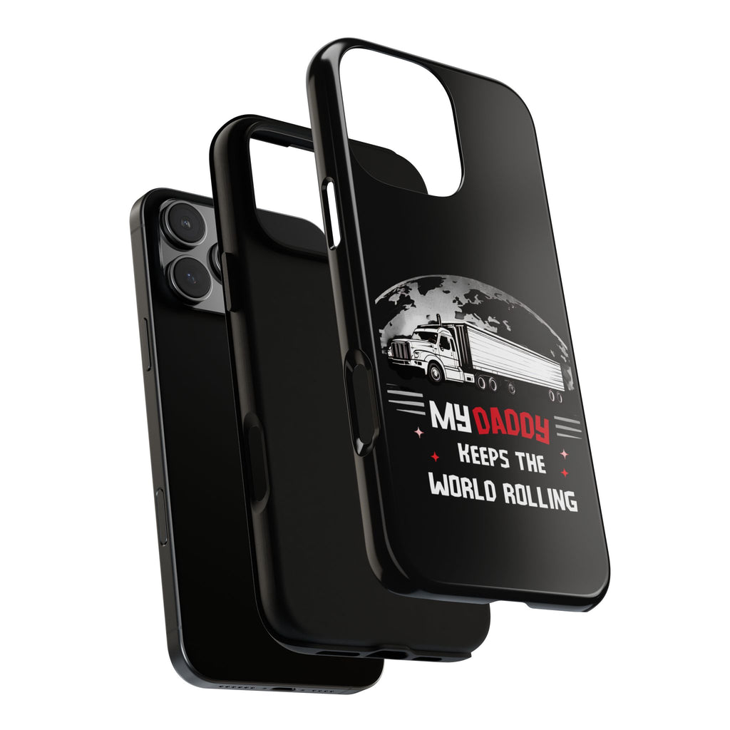 Truck Driver Phone Case - "My Daddy Keeps The World Rolling" Protective Cover