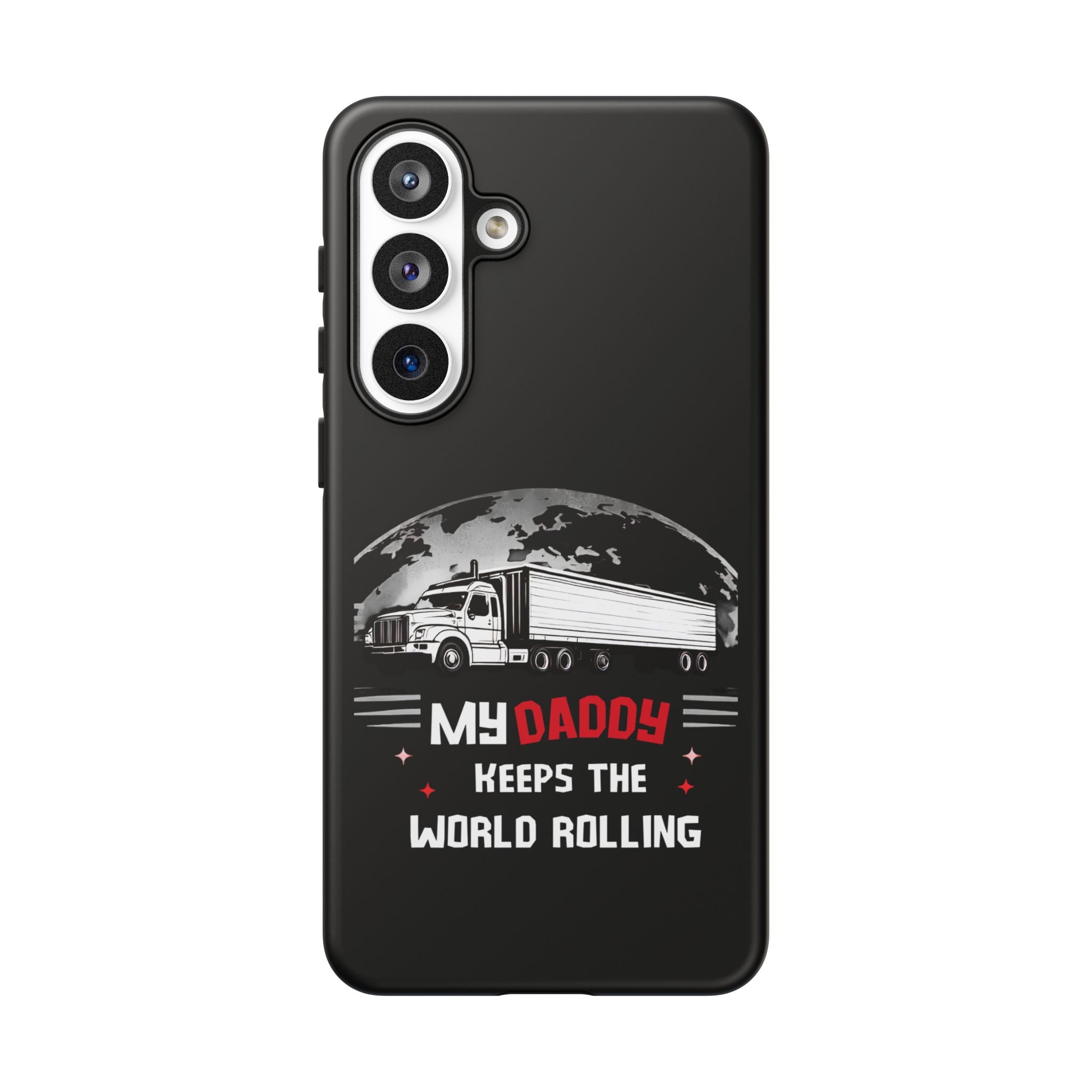 Truck Driver Phone Case - "My Daddy Keeps The World Rolling" Protective Cover
