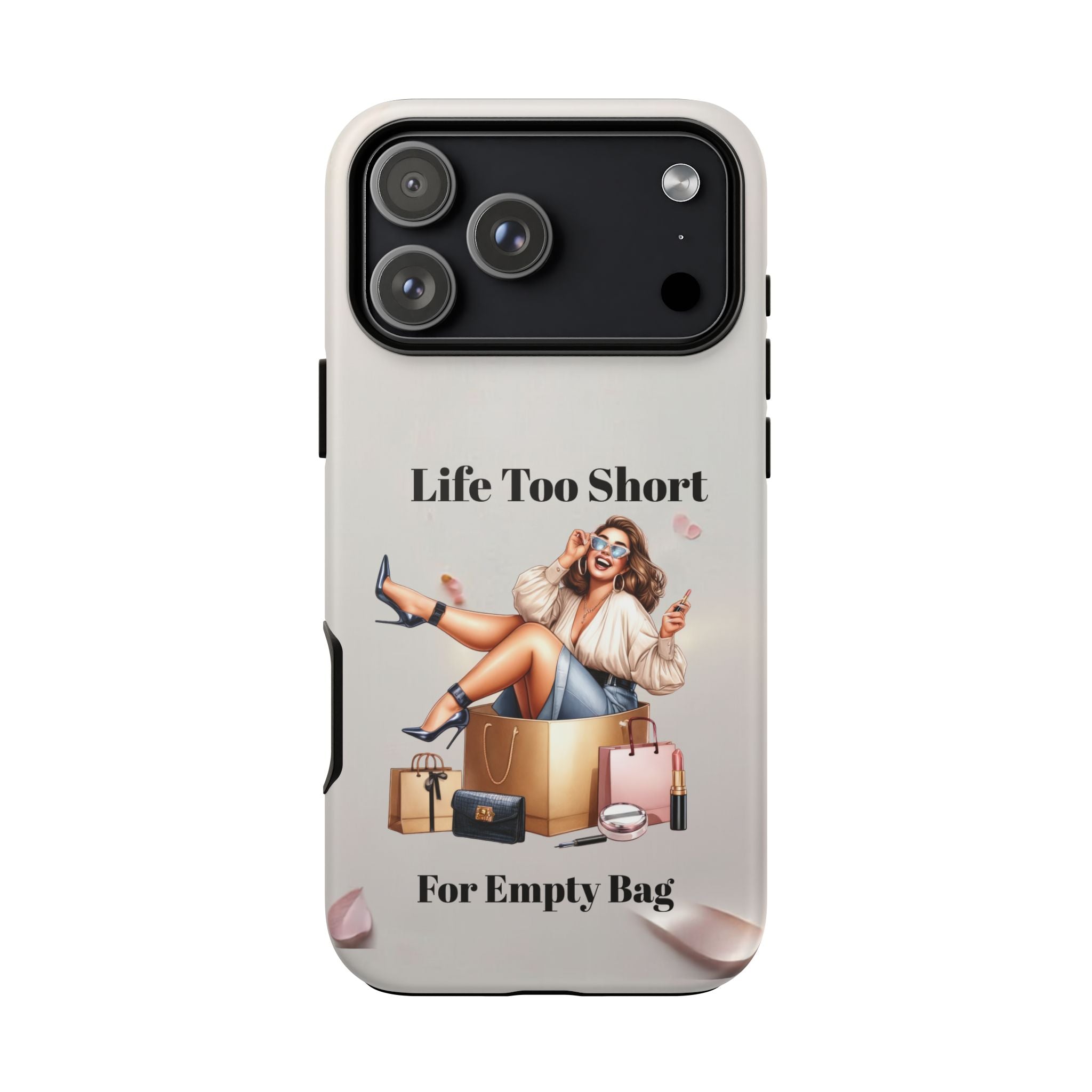 Phone Case — "Life Too Short For Empty Bag" Fashion Shopper Design