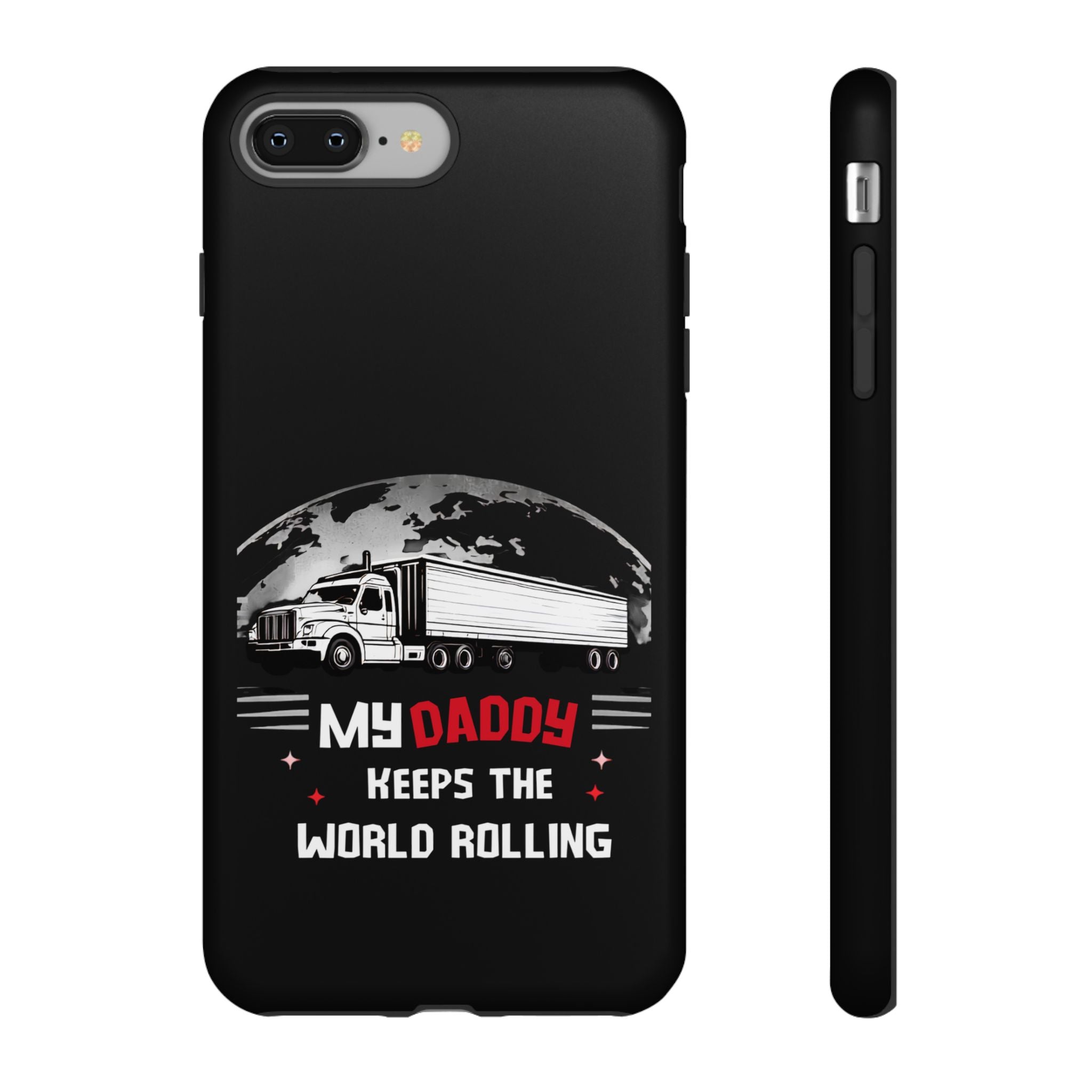 Truck Driver Phone Case - "My Daddy Keeps The World Rolling" Protective Cover