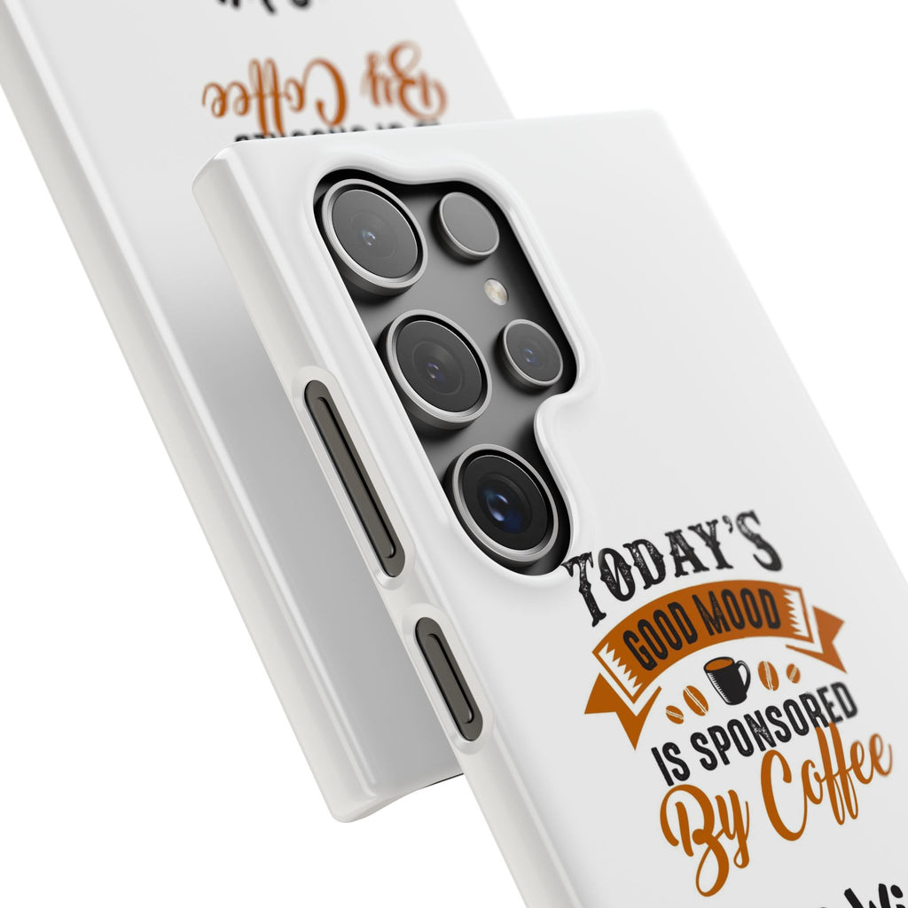Coffee Quote Phone Case — “Today’s Good Mood Is Sponsored By Coffee”