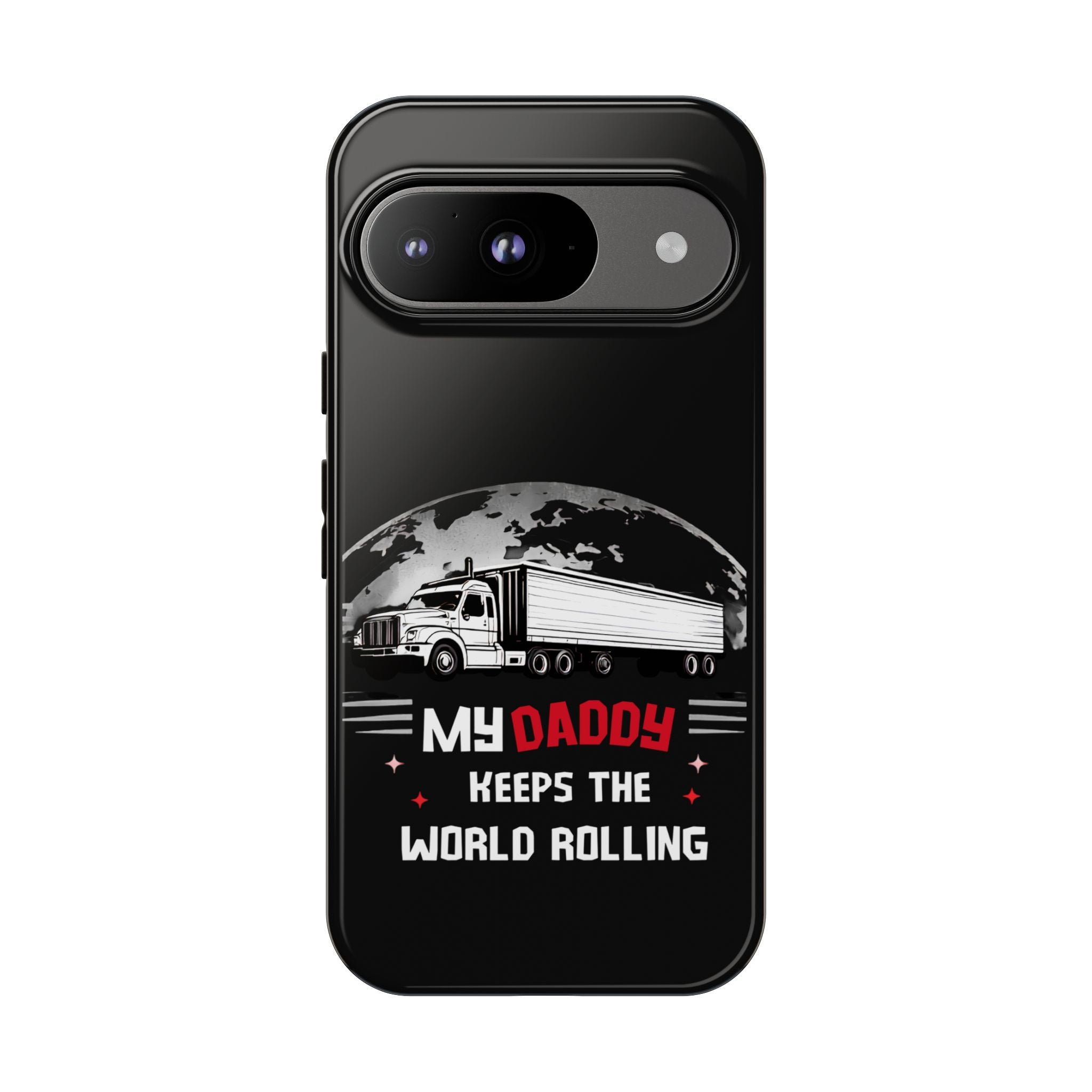 Truck Driver Phone Case - "My Daddy Keeps The World Rolling" Protective Cover
